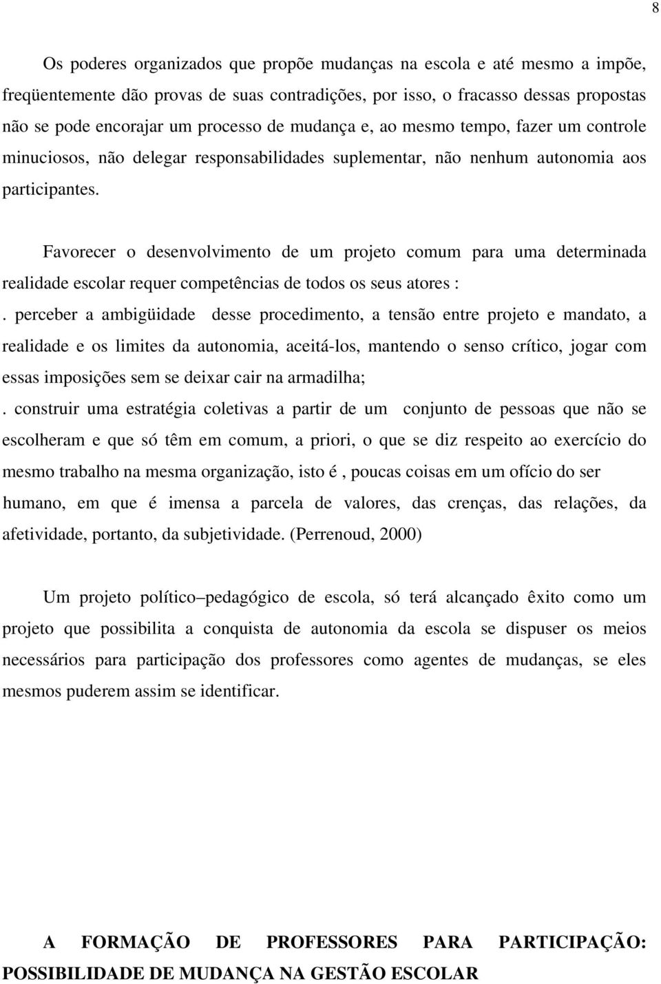 Favorecer o desenvolvimento de um projeto comum para uma determinada realidade escolar requer competências de todos os seus atores :.