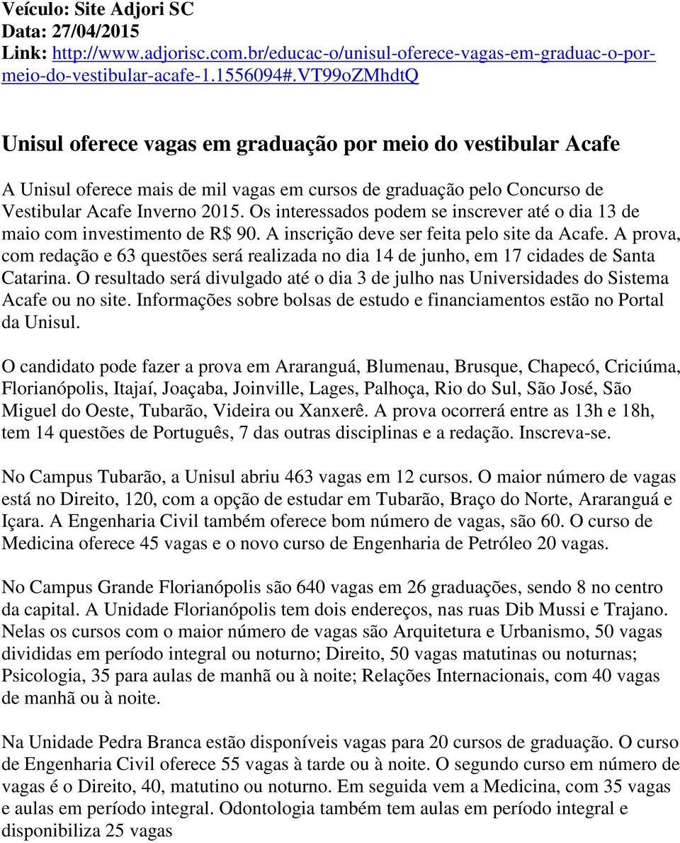 Os interessados podem se inscrever até o dia 13 de maio com investimento de R$ 90. A inscrição deve ser feita pelo site da Acafe.