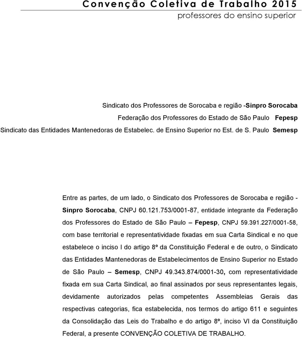 Paulo Semesp Entre as partes, de um lado, o Sindicato dos Professores de Sorocaba e região - Sinpro Sorocaba, CNPJ 60.121.