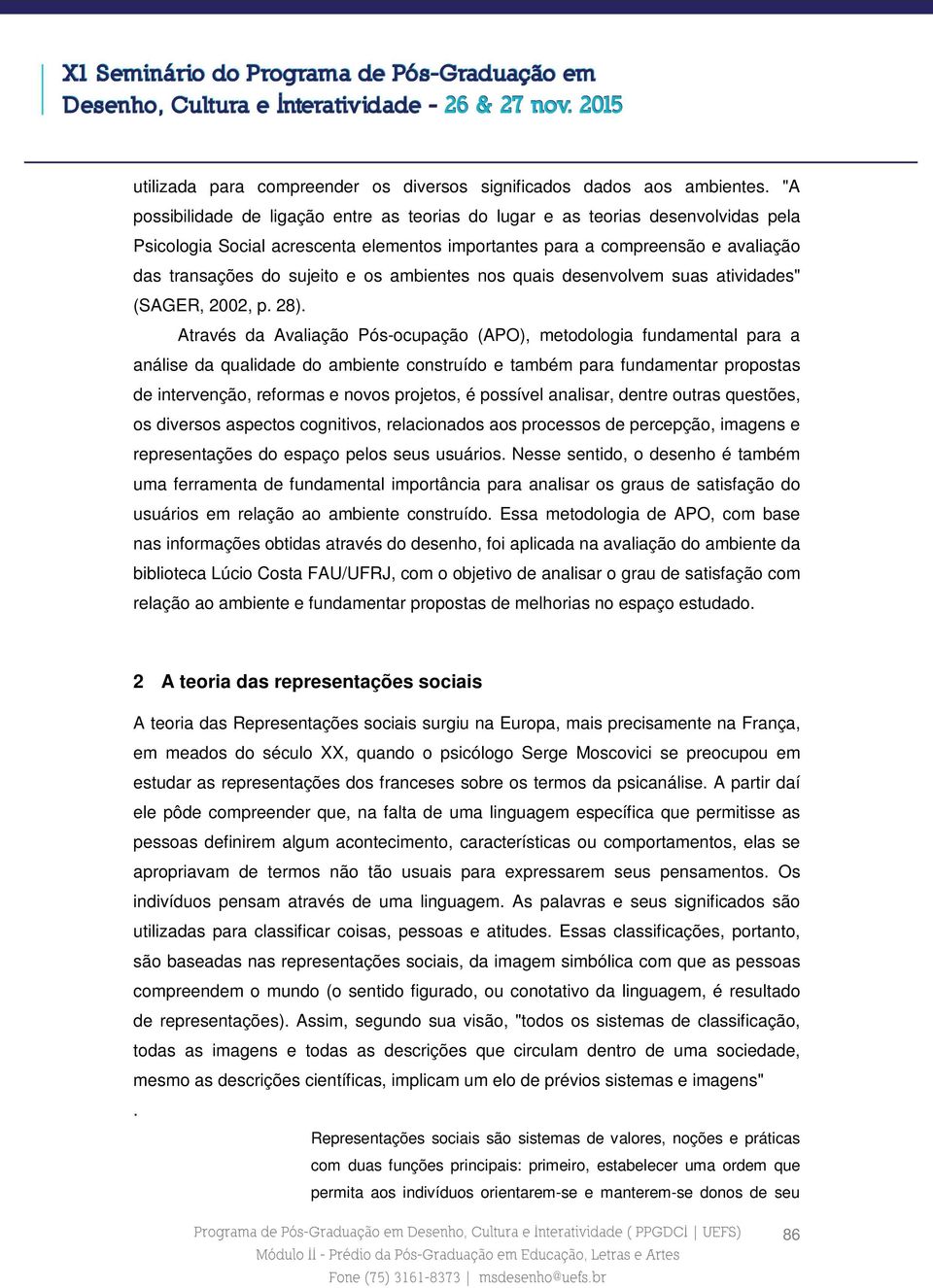 ambientes nos quais desenvolvem suas atividades" (SAGER, 2002, p. 28).