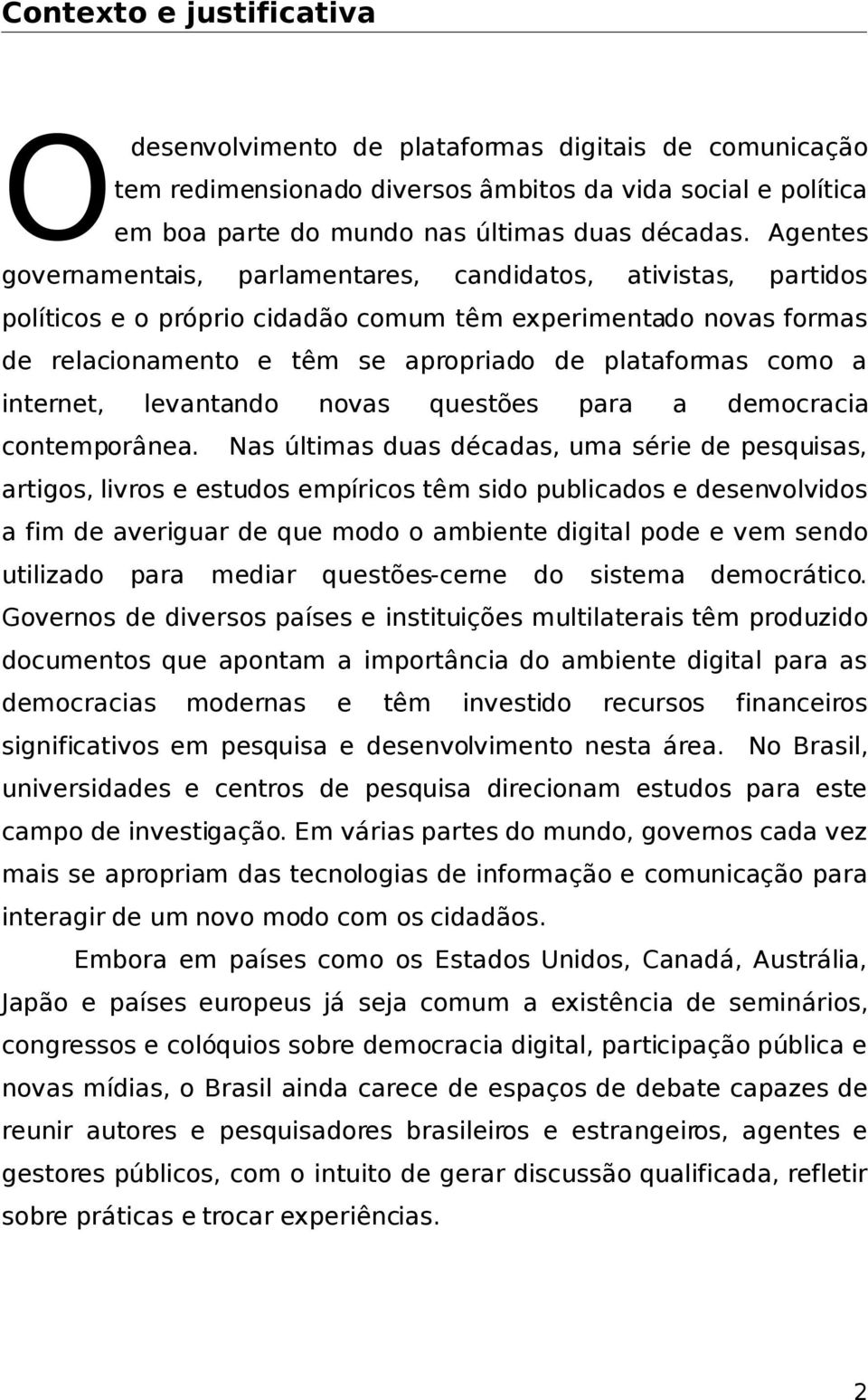 internet, levantando novas questões para a democracia contemporânea.