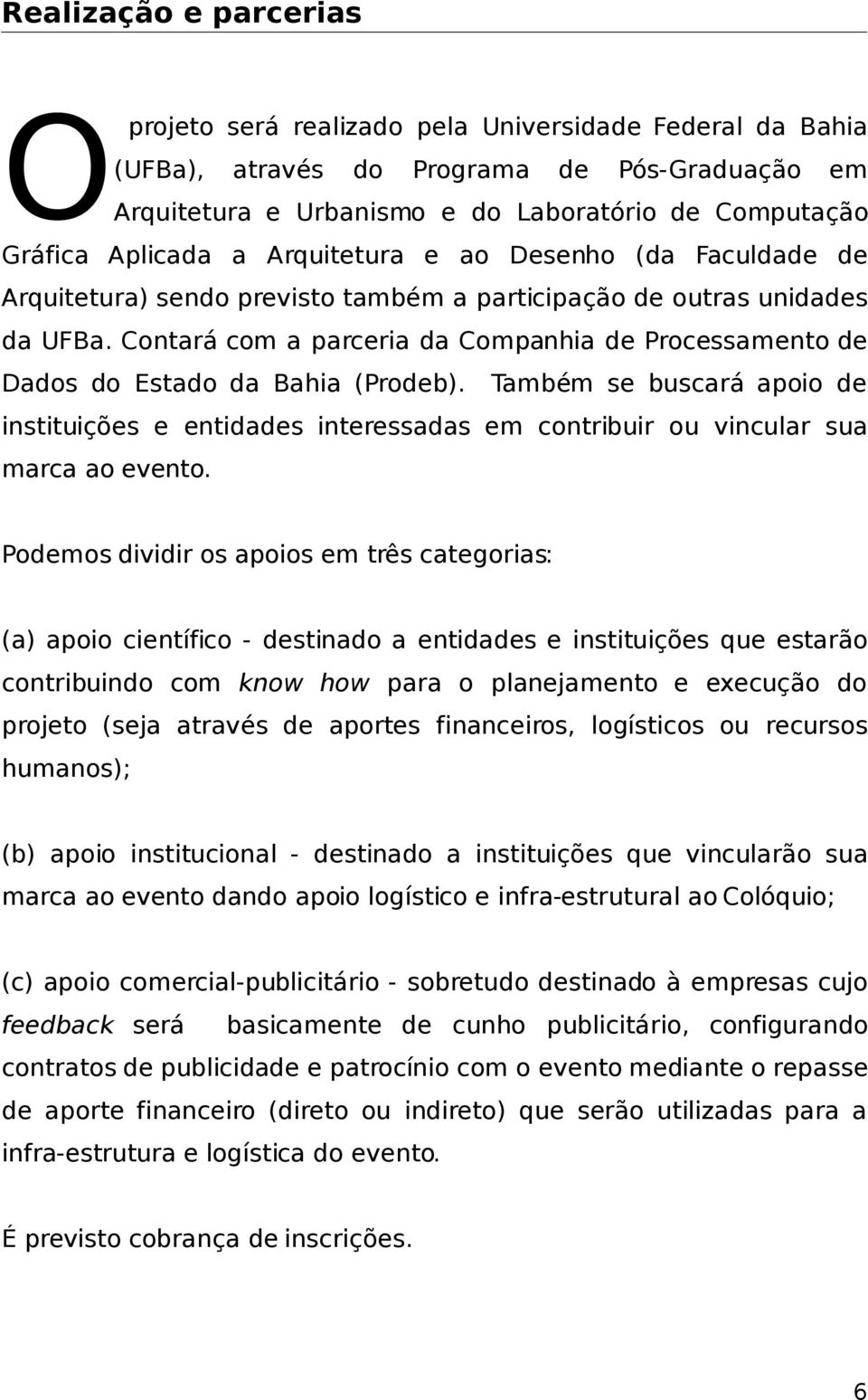 Contará com a parceria da Companhia de Processamento de Dados do Estado da Bahia (Prodeb).