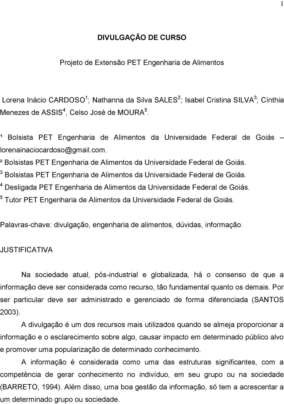 3 Bolsistas PET Engenharia de Alimentos da Universidade Federal de Goiás. 4 Desligada PET Engenharia de Alimentos da Universidade Federal de Goiás.