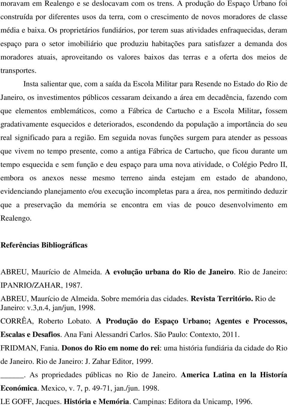 valores baixos das terras e a oferta dos meios de transportes.