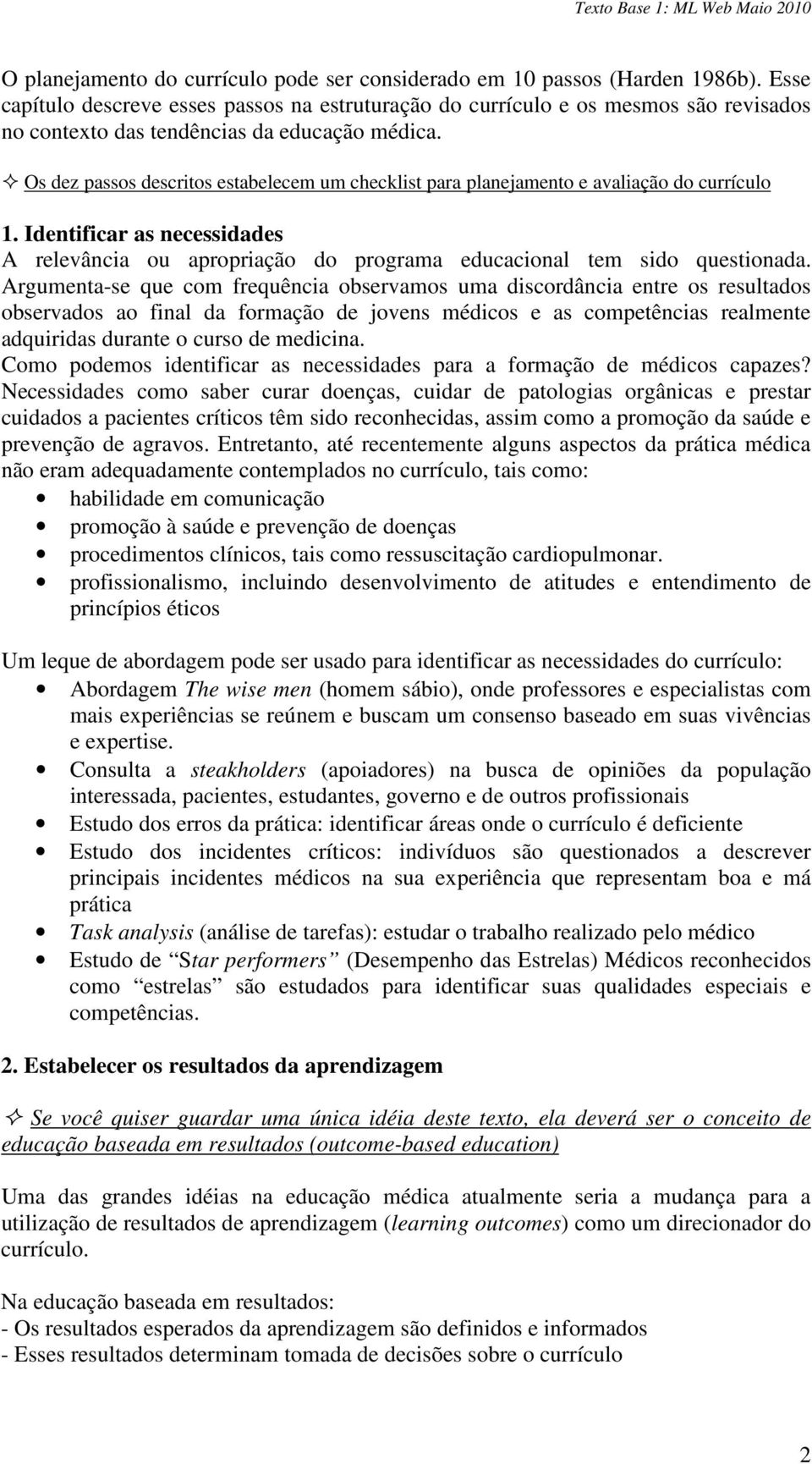 Os dez passos descritos estabelecem um checklist para planejamento e avaliação do currículo 1. Identificar as necessidades A relevância ou apropriação do programa educacional tem sido questionada.