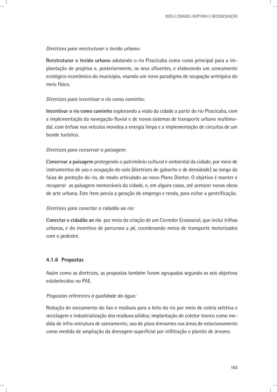 Diretrizes para incentivar o rio como caminho: Incentivar o rio como caminho explorando a visão da cidade a partir do rio Piracicaba, com a implementação da navegação fluvial e de novos sistemas de