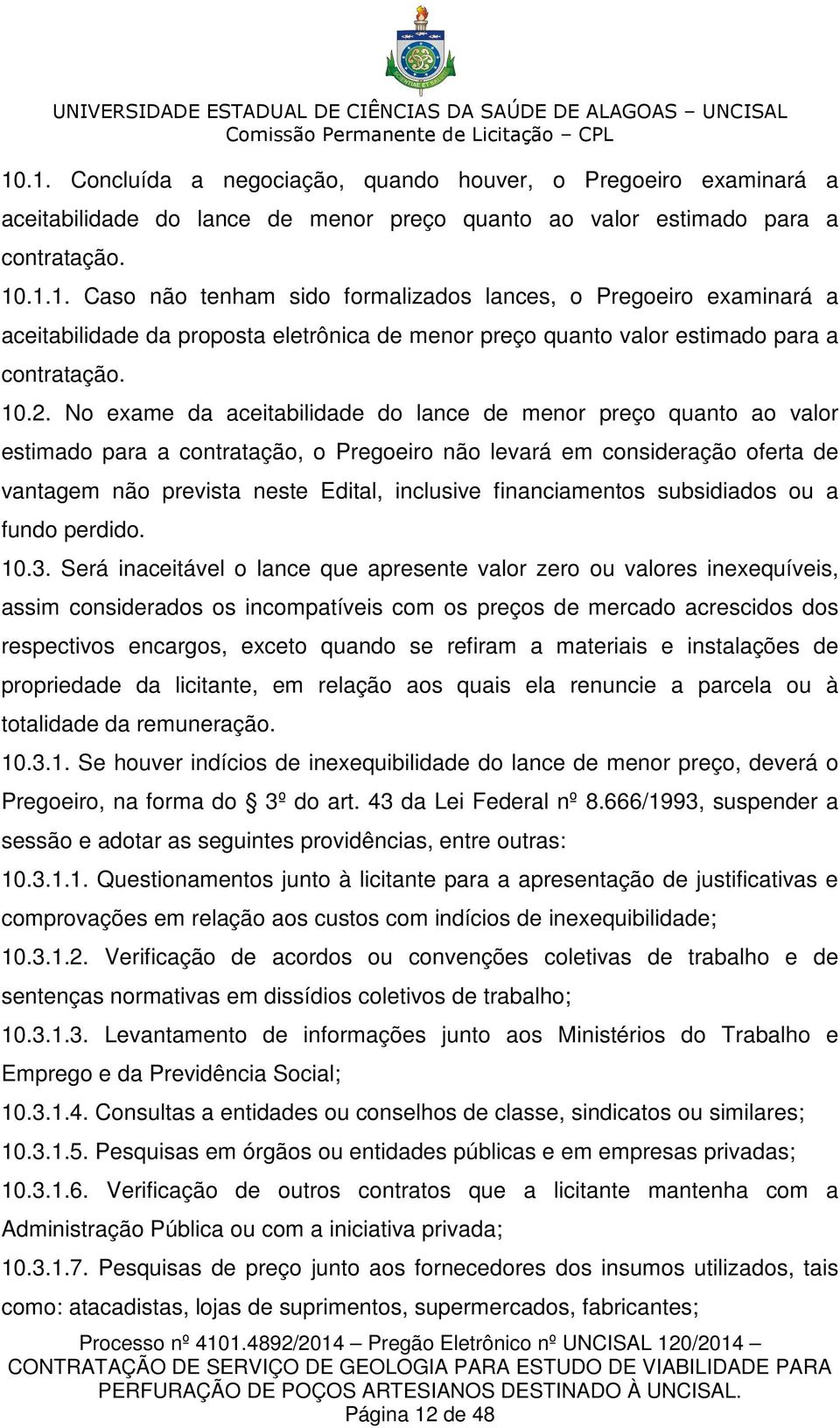 financiamentos subsidiados ou a fundo perdido. 10.3.