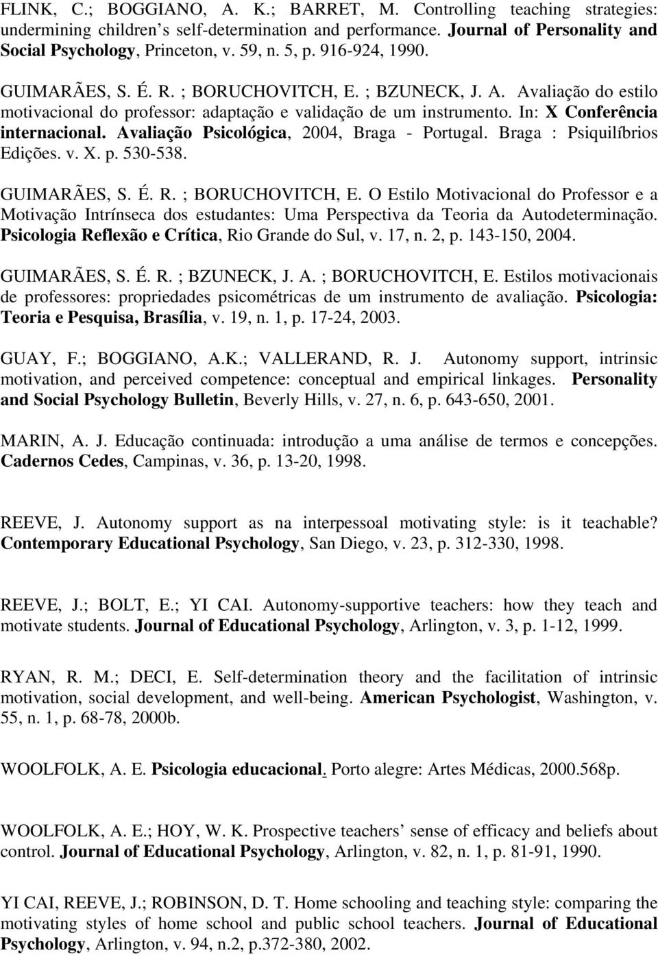 Avaliação Psicológica, 2004, Braga - Portugal. Braga : Psiquilíbrios Edições. v. X. p. 530-538. GUIMARÃES, S. É. R. ; BORUCHOVITCH, E.