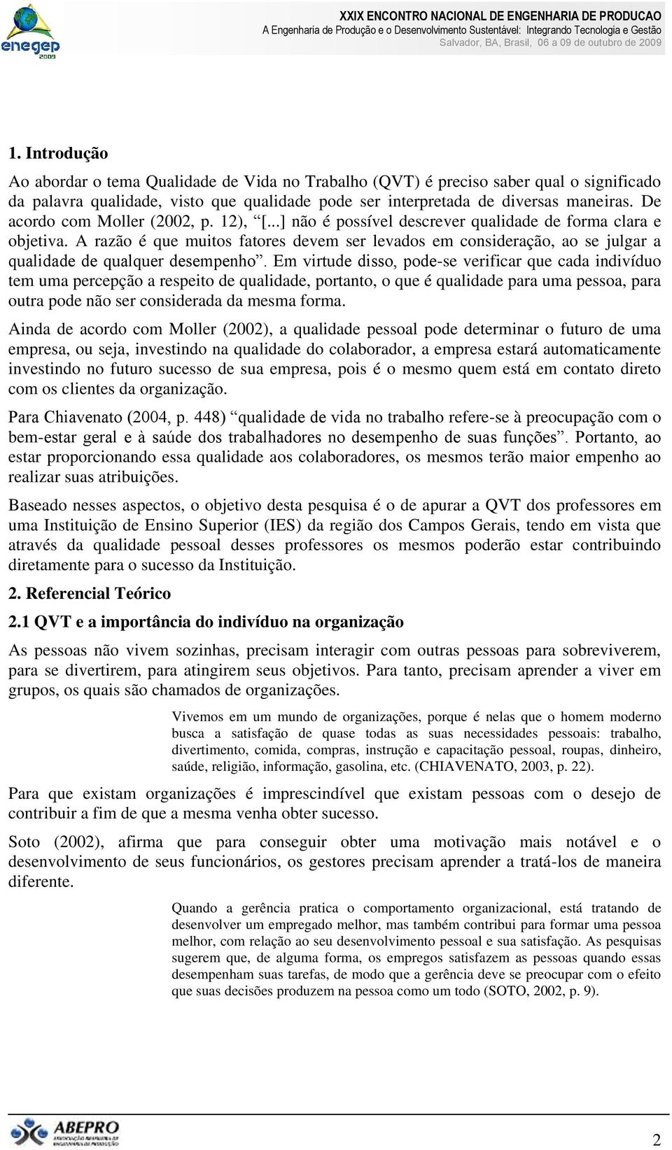 A razão é que muitos fatores devem ser levados em consideração, ao se julgar a qualidade de qualquer desempenho.