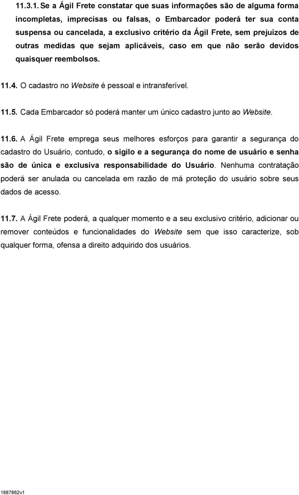 Cada Embarcador só poderá manter um único cadastro junto ao Website. 11.6.