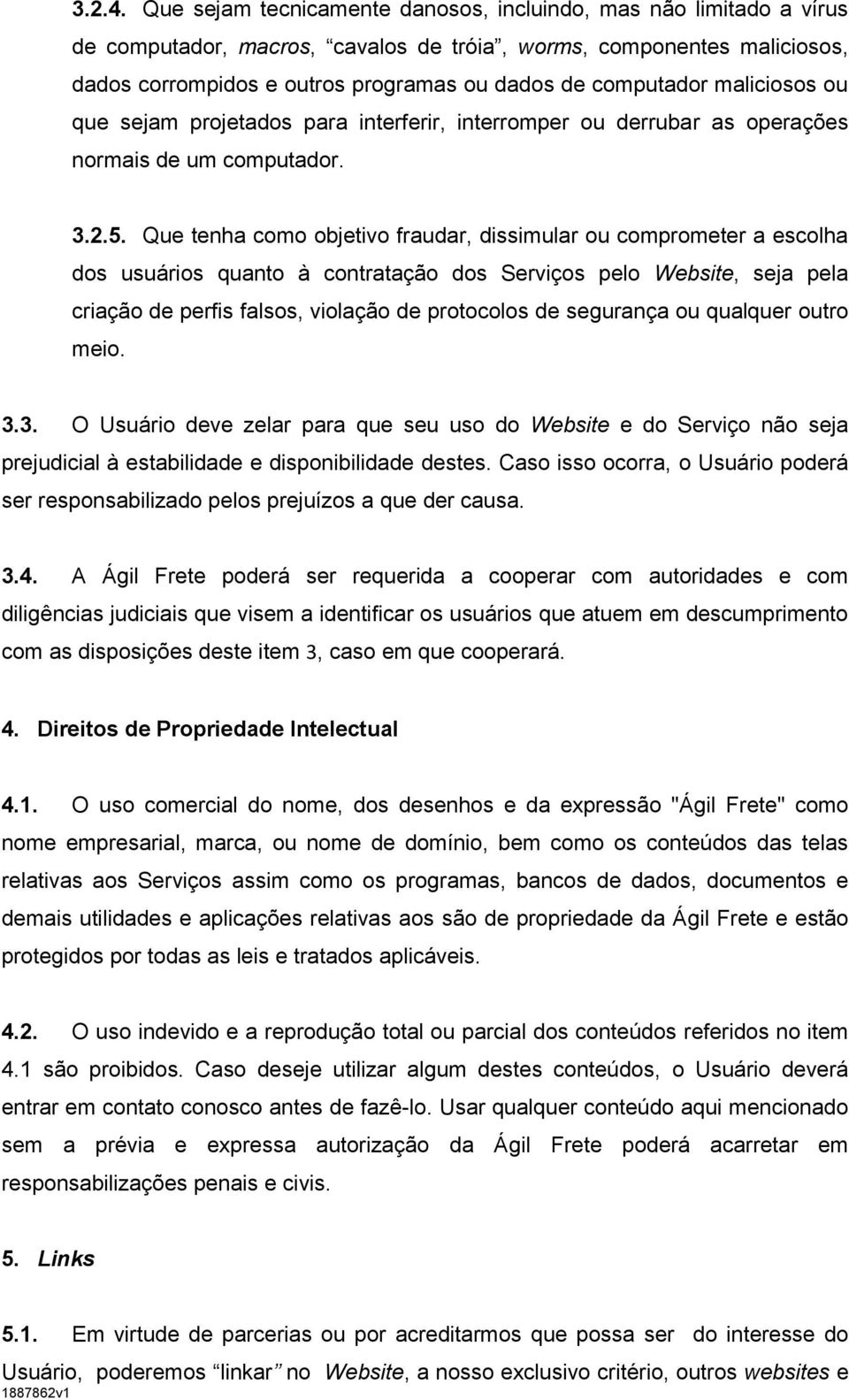 maliciosos ou que sejam projetados para interferir, interromper ou derrubar as operações normais de um computador. 3.2.5.