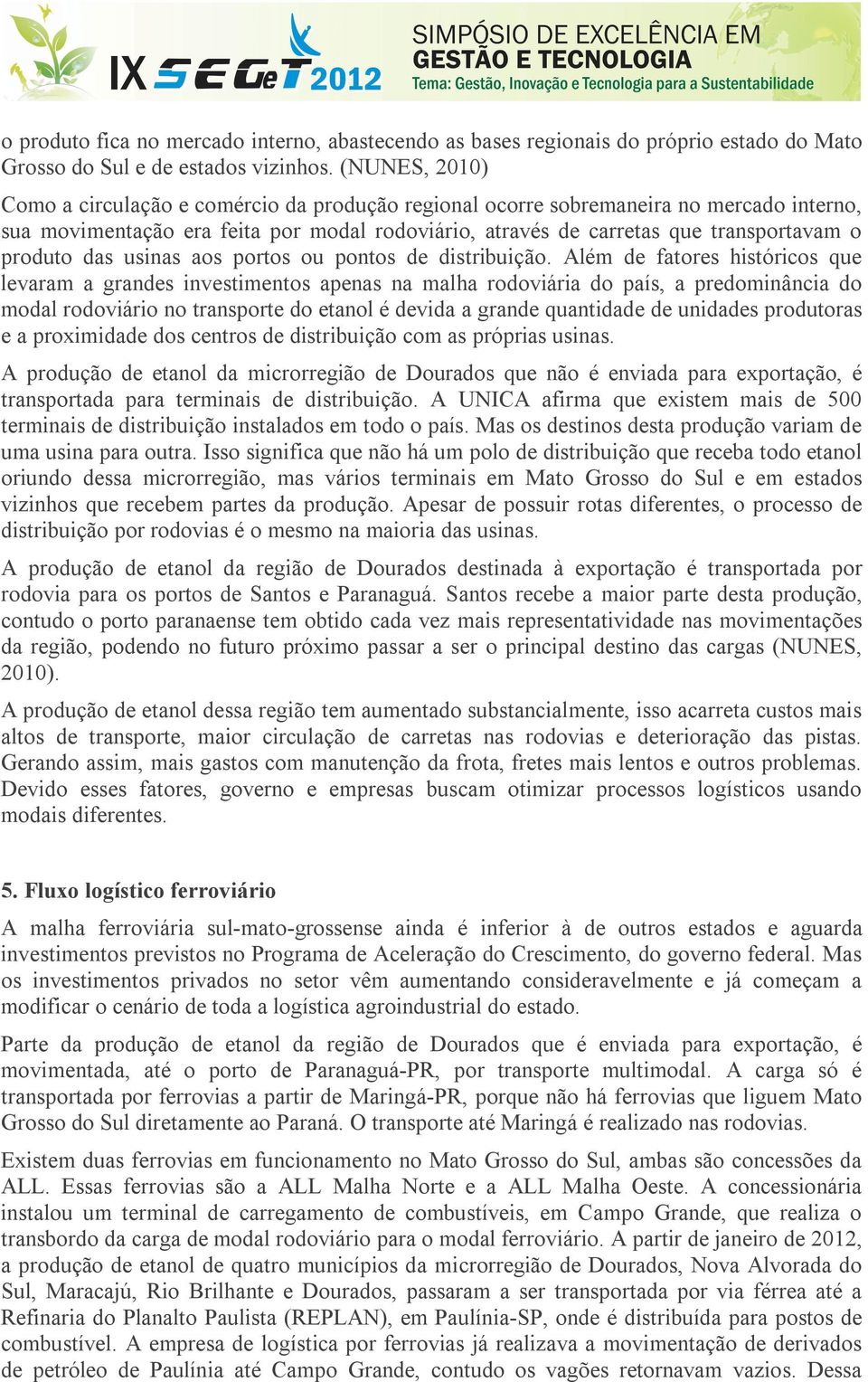 produto das usinas aos portos ou pontos de distribuição.