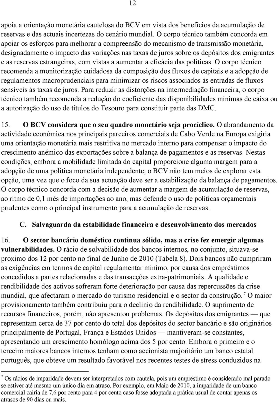 dos emigrantes e as reservas estrangeiras, com vistas a aumentar a eficácia das políticas.