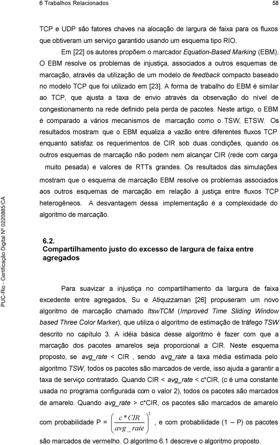 O EBM resolve os problemas de injustiça, associados a outros esquemas de marcação, através da utilização de um modelo de feedback compacto baseado no modelo TCP que foi utilizado em [3].