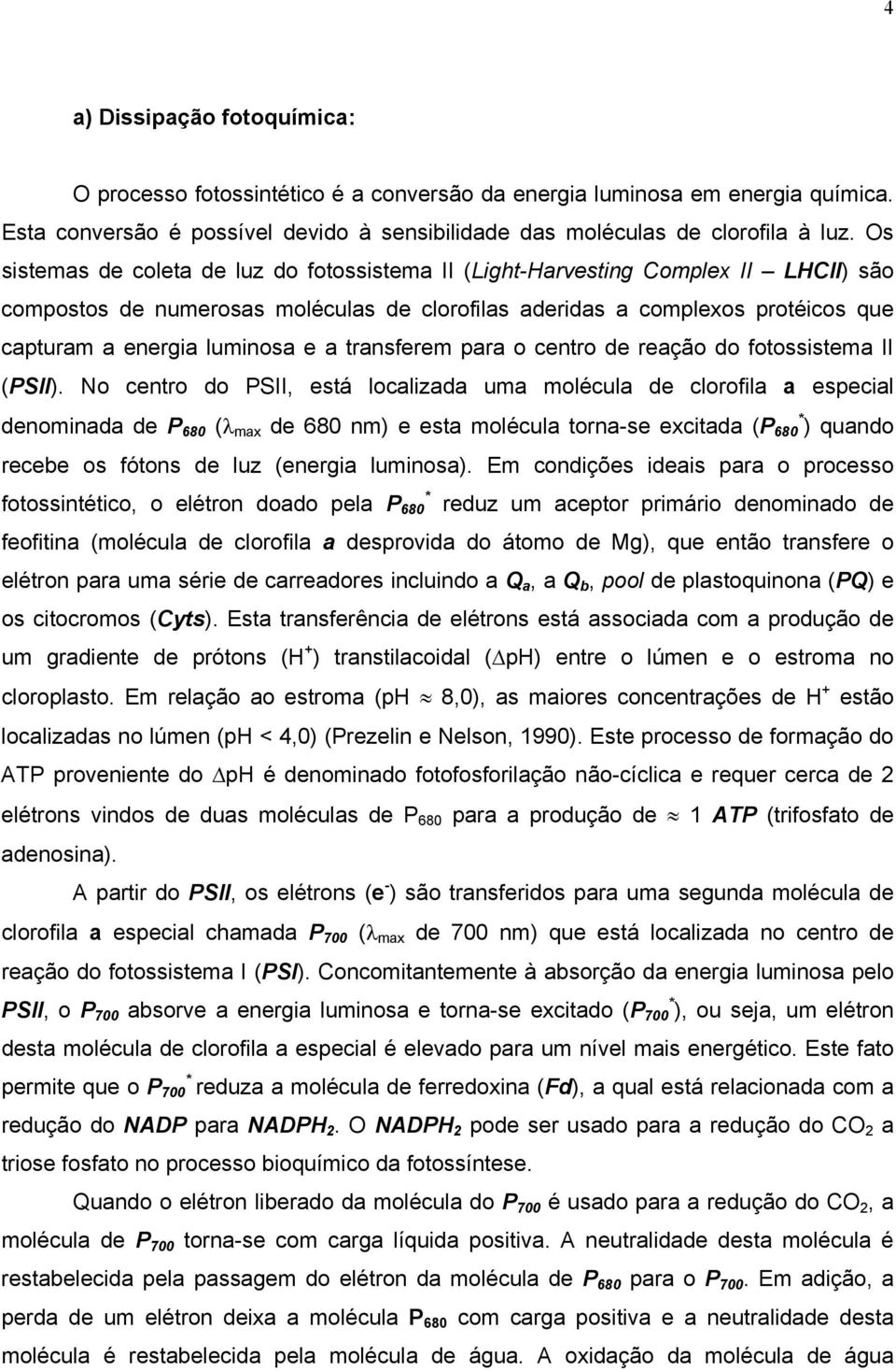 a transferem para o centro de reação do fotossistema II (PSII).