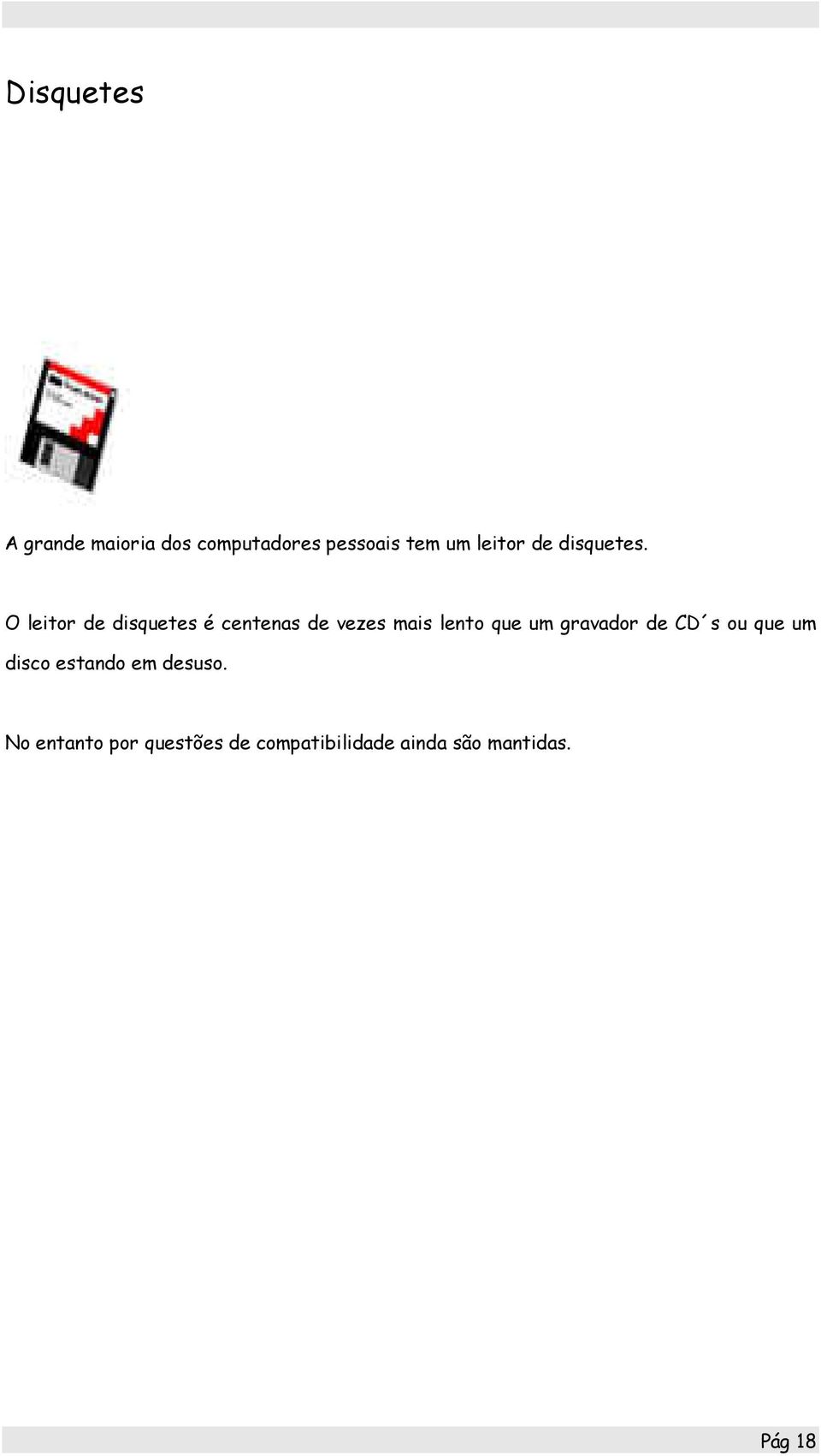 O leitor de disquetes é centenas de vezes mais lento que um