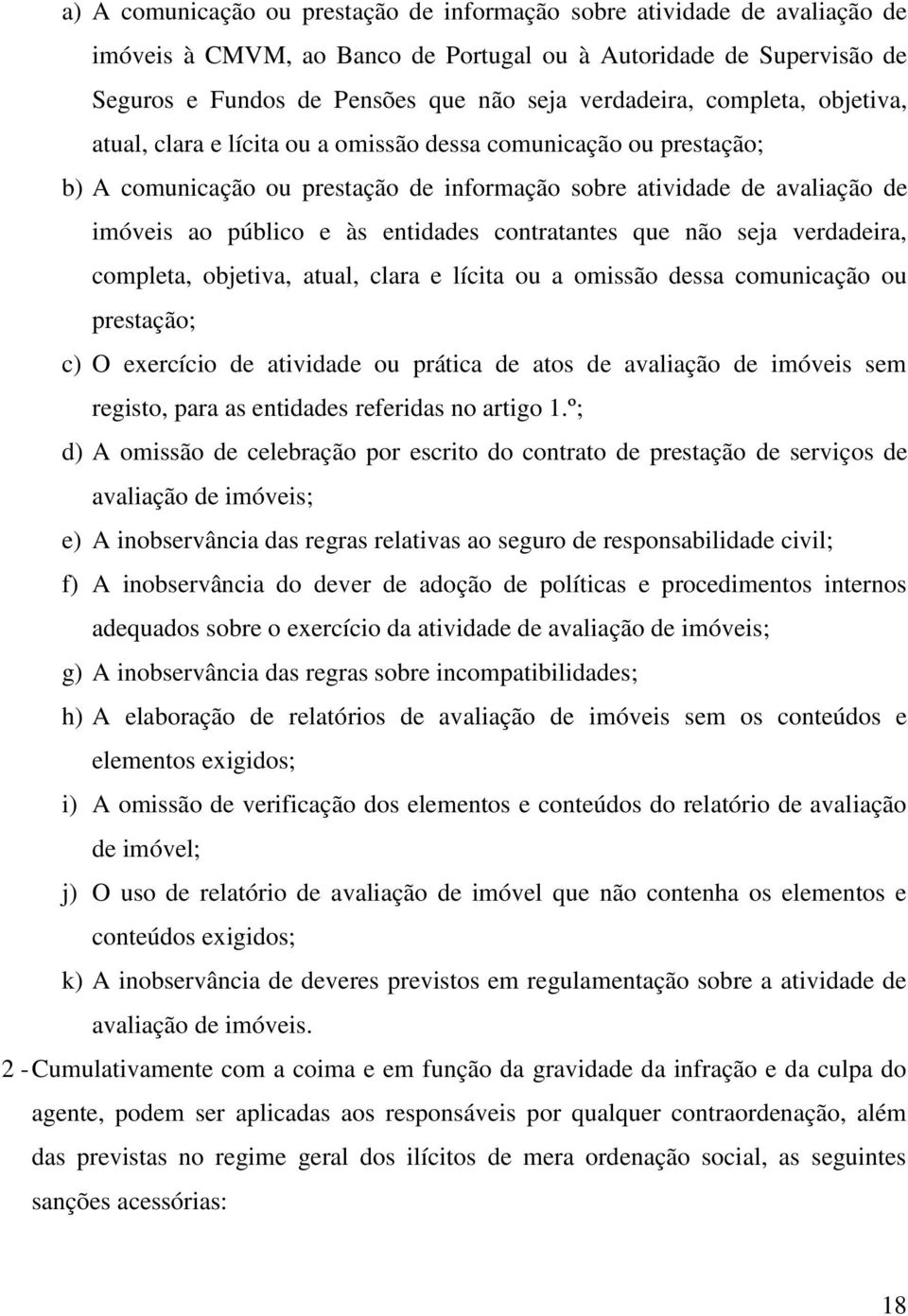 contratantes que não seja verdadeira, completa, objetiva, atual, clara e lícita ou a omissão dessa comunicação ou prestação; c) O exercício de atividade ou prática de atos de avaliação de imóveis sem