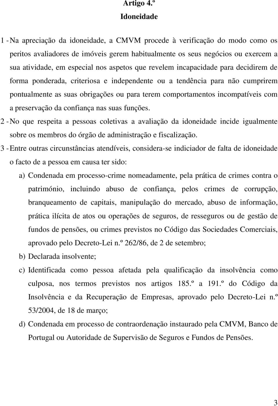 nos aspetos que revelem incapacidade para decidirem de forma ponderada, criteriosa e independente ou a tendência para não cumprirem pontualmente as suas obrigações ou para terem comportamentos