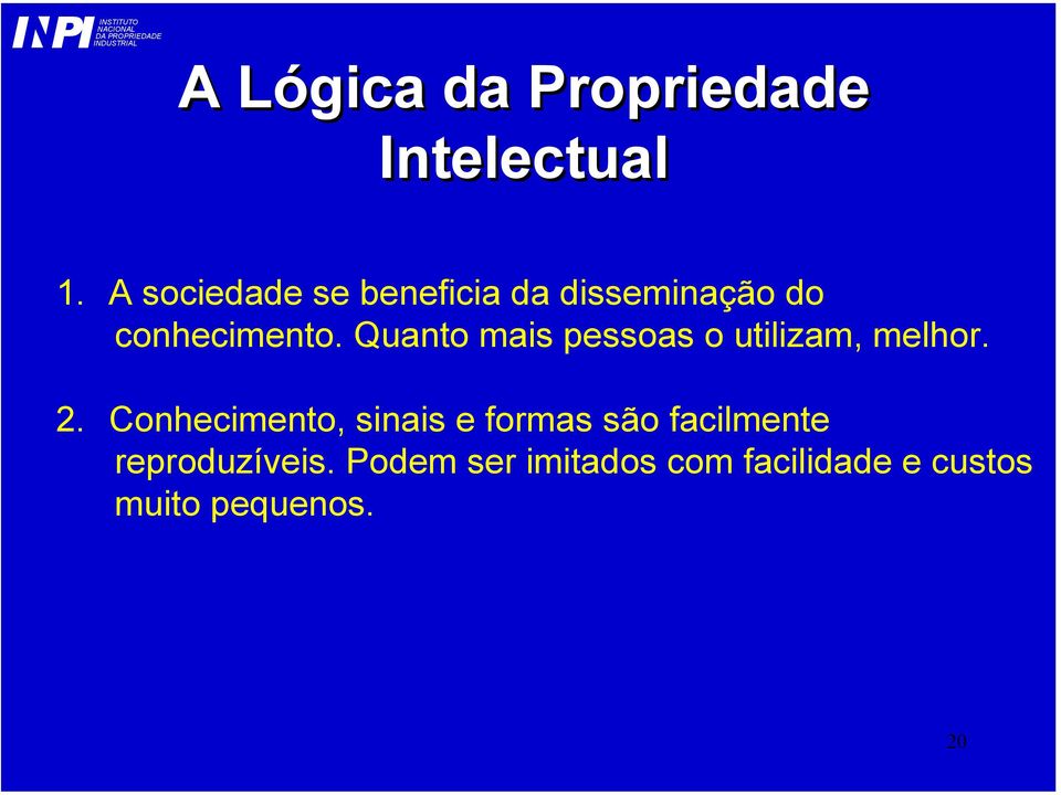 Quanto mais pessoas o utilizam, melhor. 2.