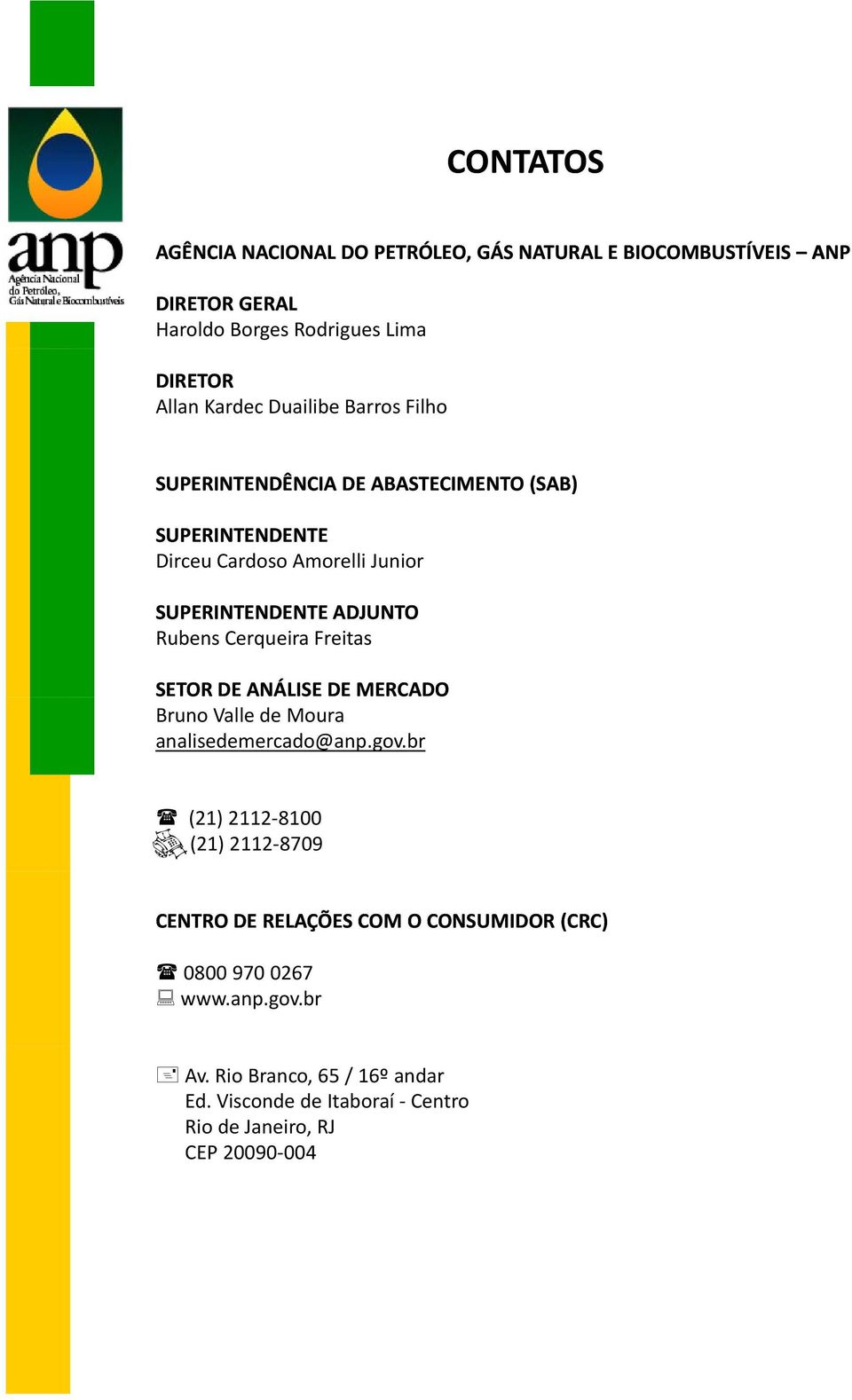 Rubens Cerqueira Freitas SETOR DE ANÁLISE DE MERCADO Bruno Valle de Moura analisedemercado@anp.gov.