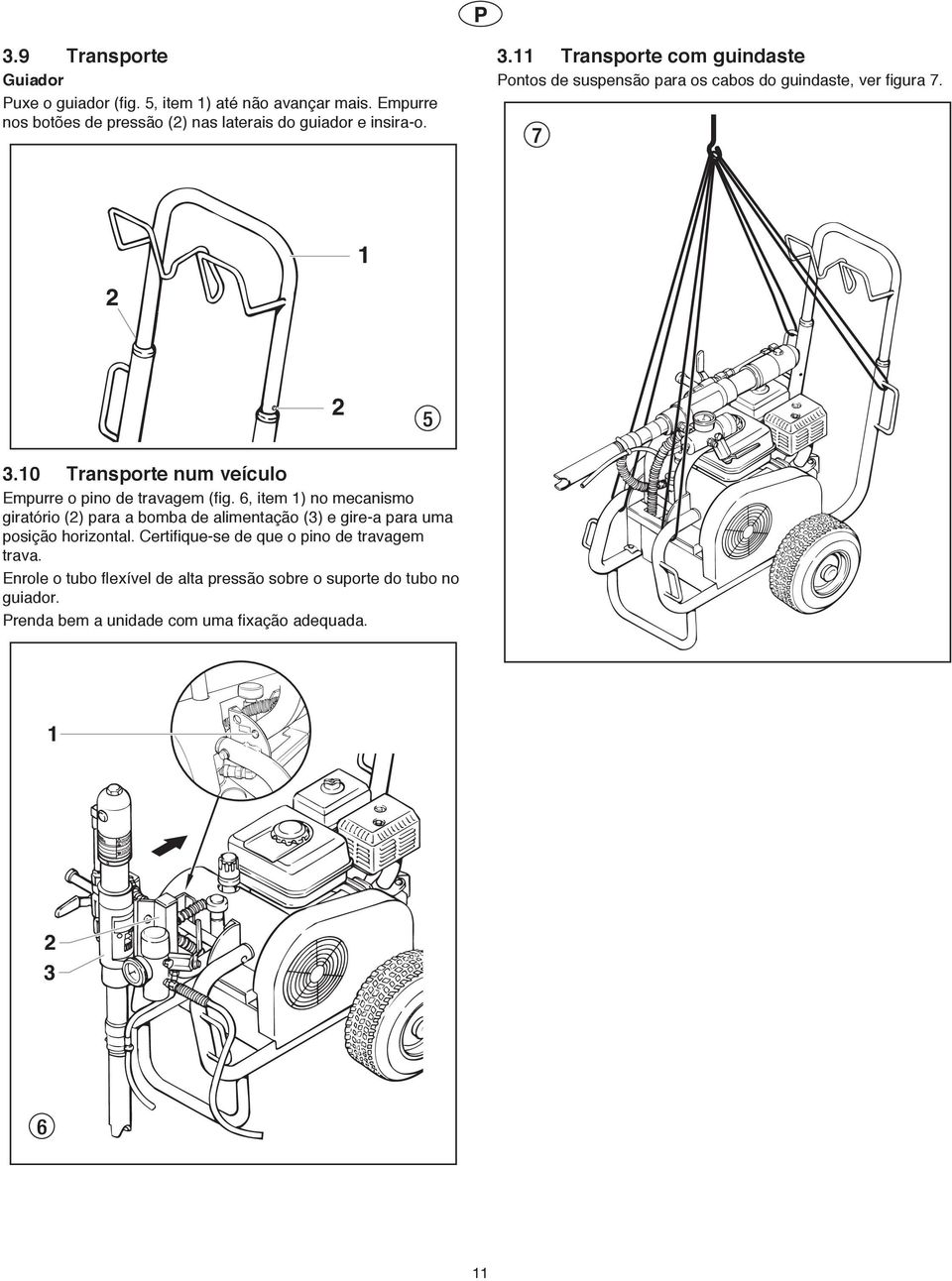 . Transporte com guindaste Pontos de suspensão para os cabos do guindaste, ver figura 7.