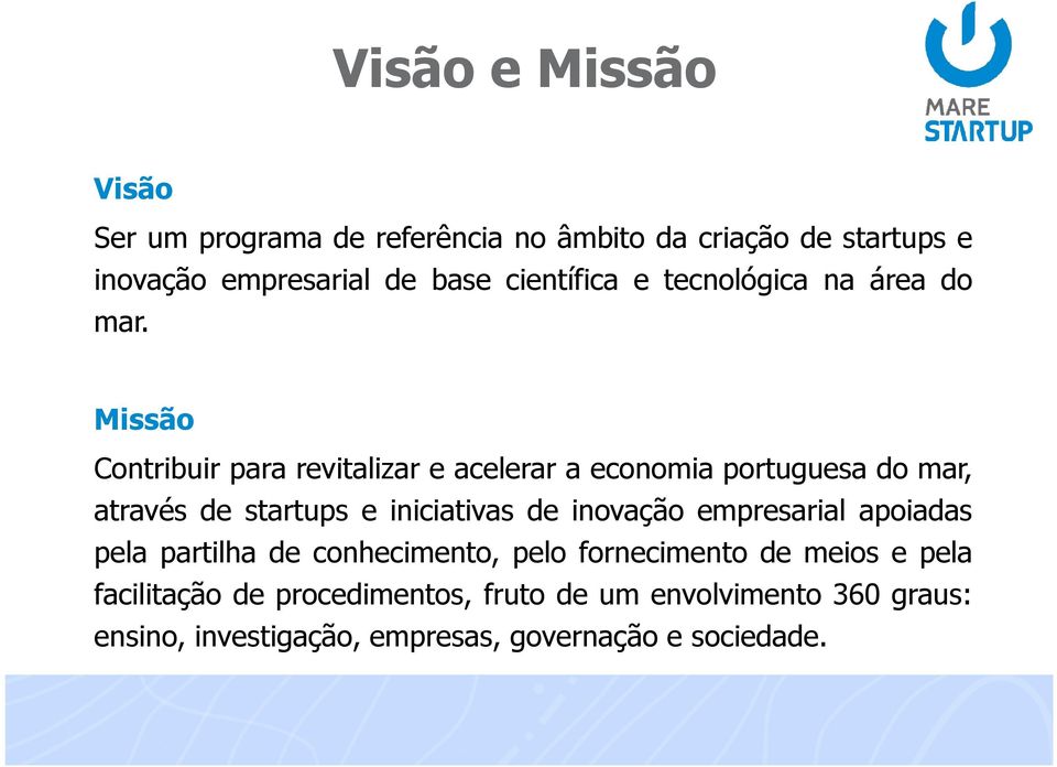 Missão Contribuir para revitalizar e acelerar a economia portuguesa do mar, através de startups e iniciativas de inovação
