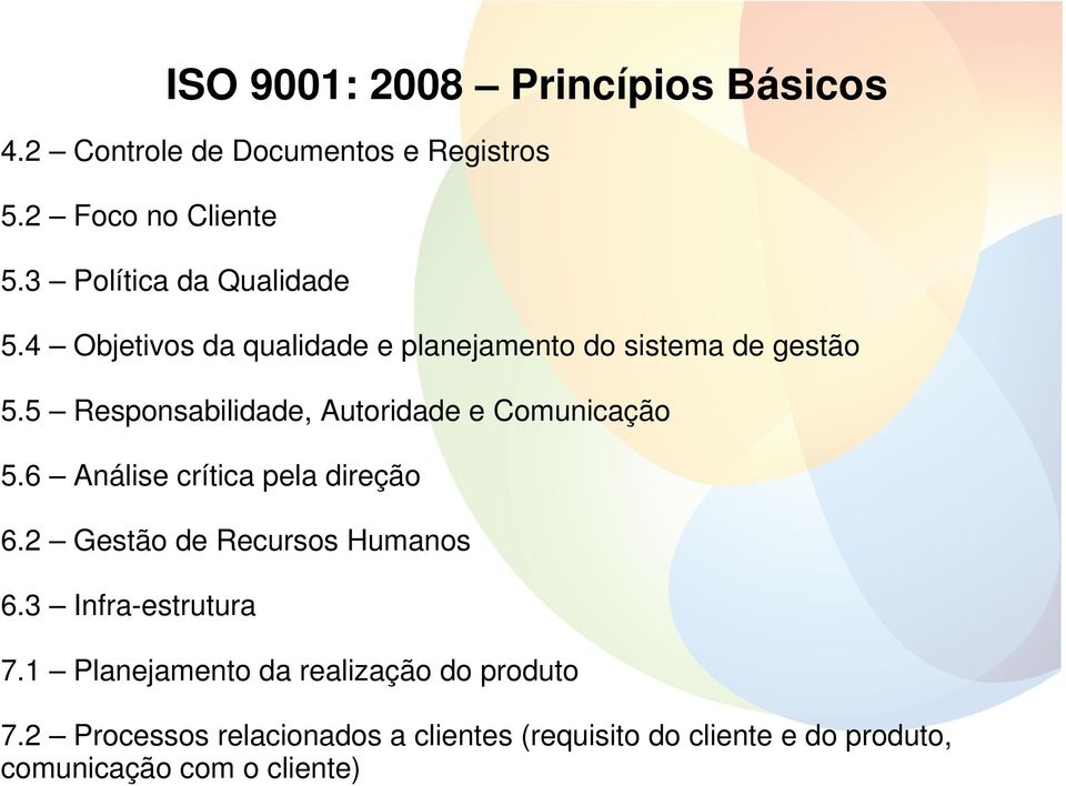 5 Responsabilidade, Autoridade e Comunicação 5.6 Análise crítica pela direção 6.2 Gestão de Recursos Humanos 6.