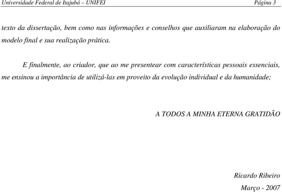 criador, que ao me reentear com caracterítica eoai eenciai, me eninou a imortância de utilizá-la