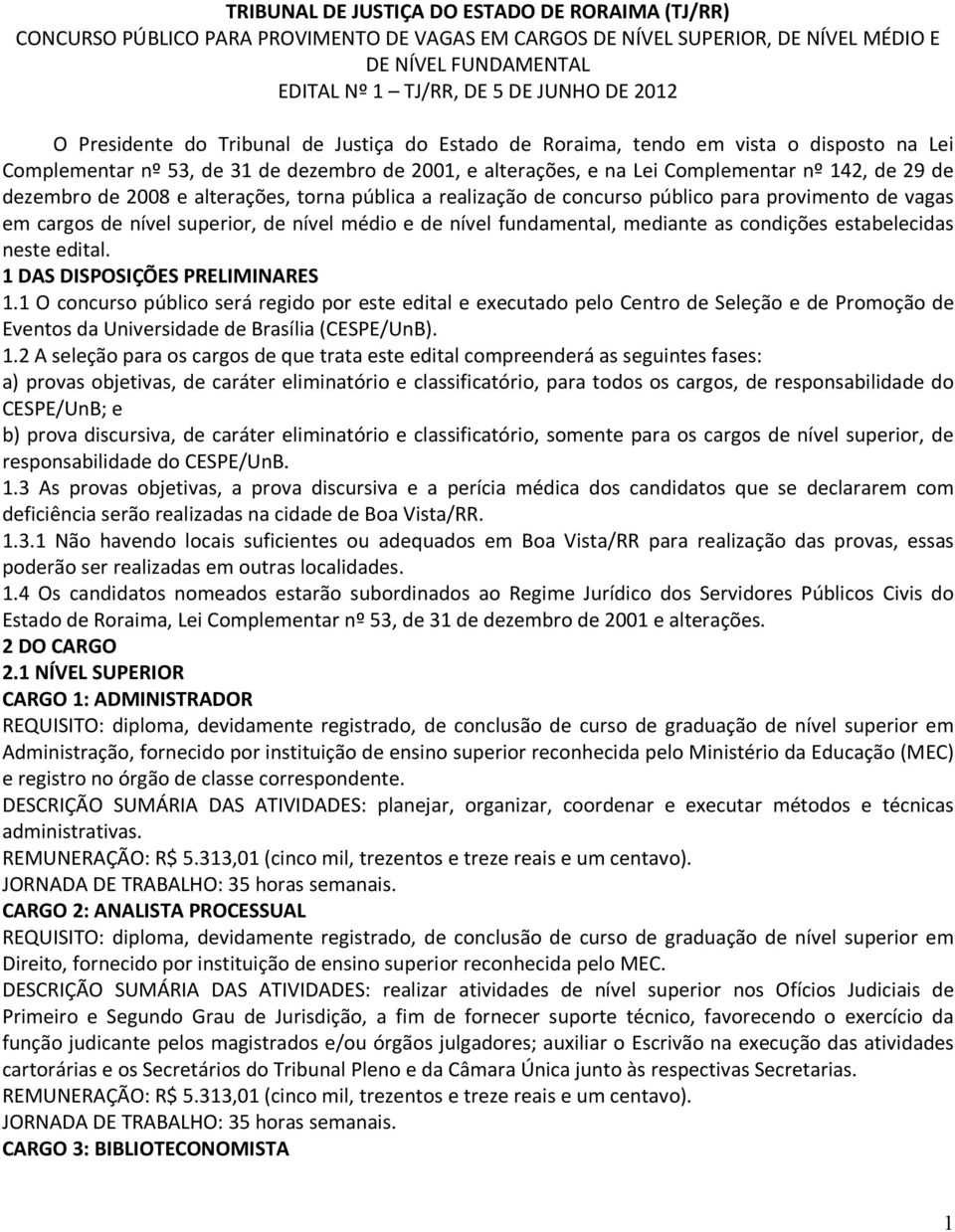 de 2008 e alterações, torna pública a realização de concurso público para provimento de vagas em cargos de nível superior, de nível médio e de nível fundamental, mediante as condições estabelecidas