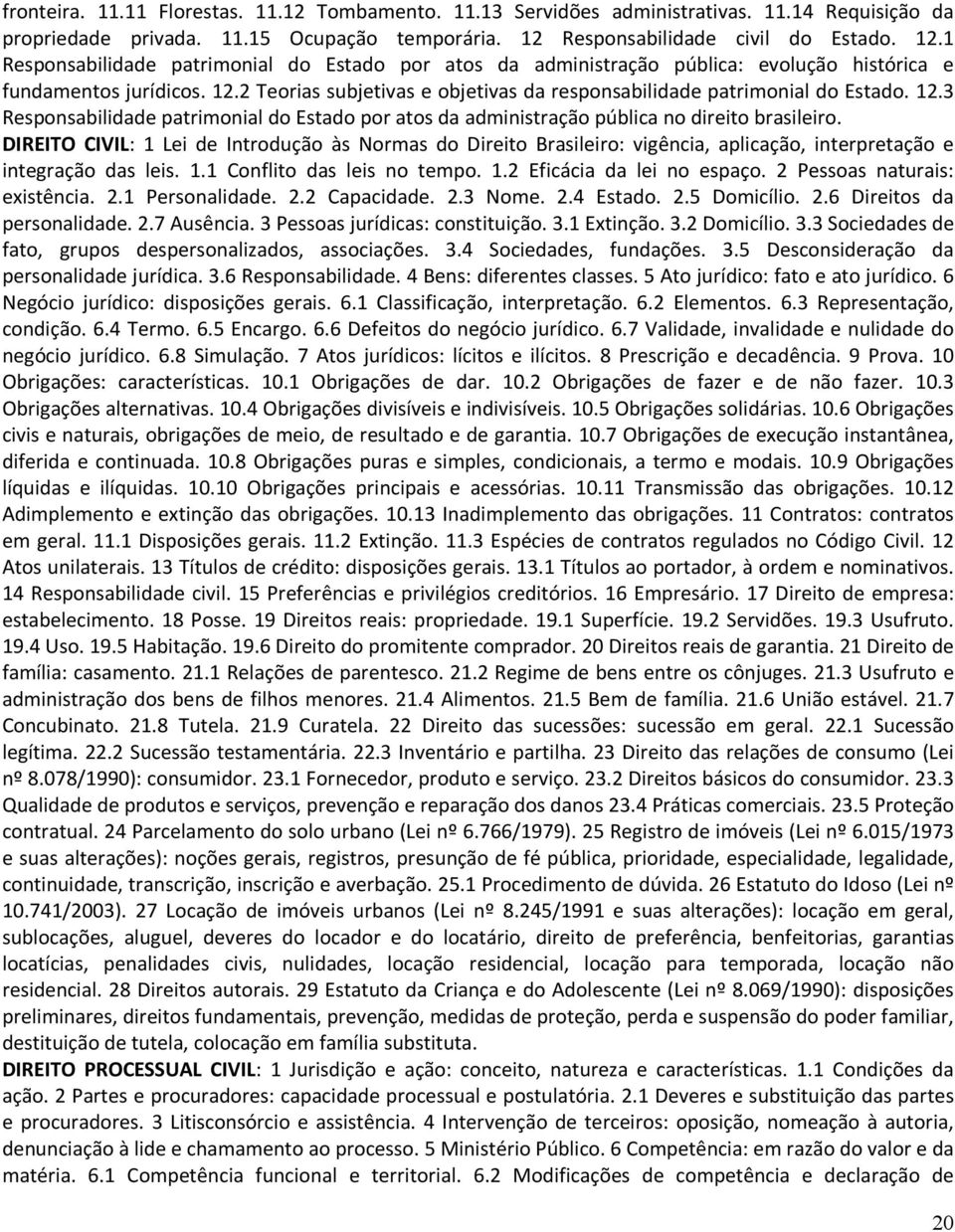 12.3 Responsabilidade patrimonial do Estado por atos da administração pública no direito brasileiro.