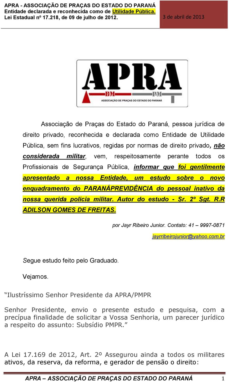 PARANÁPREVIDÊNCIA do pessoal inativo da nossa querida polícia militar. Autor do estudo - Sr. 2º Sgt. R.R ADILSON GOMES DE FREITAS. por Jayr Ribeiro Junior.