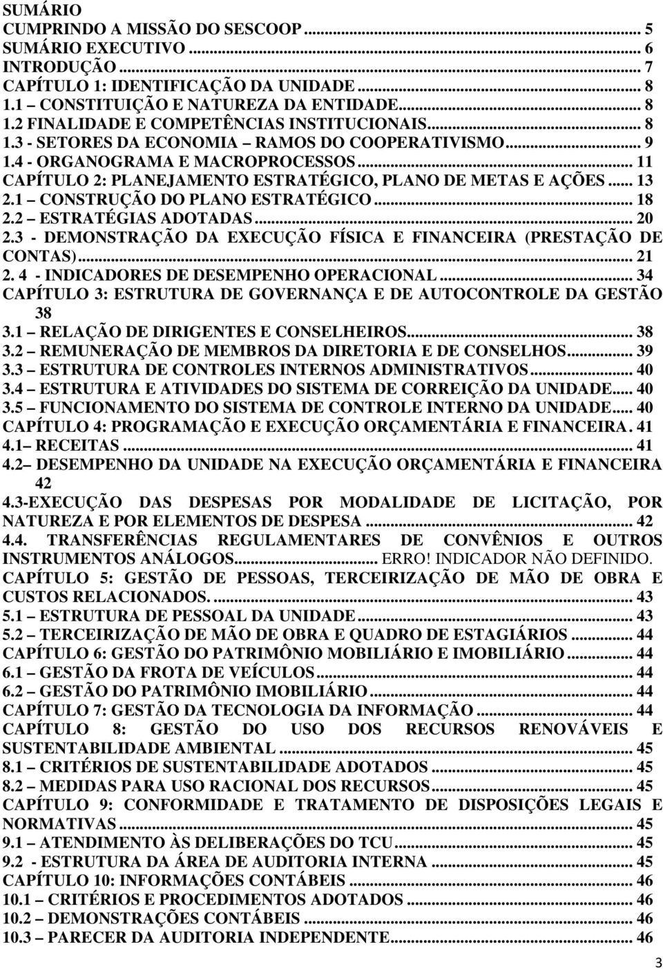 1 CONSTRUÇÃO DO PLANO ESTRATÉGICO... 18 2.2 ESTRATÉGIAS ADOTADAS... 20 2.3 - DEMONSTRAÇÃO DA EXECUÇÃO FÍSICA E FINANCEIRA (PRESTAÇÃO DE CONTAS)... 21 2. 4 - INDICADORES DE DESEMPENHO OPERACIONAL.