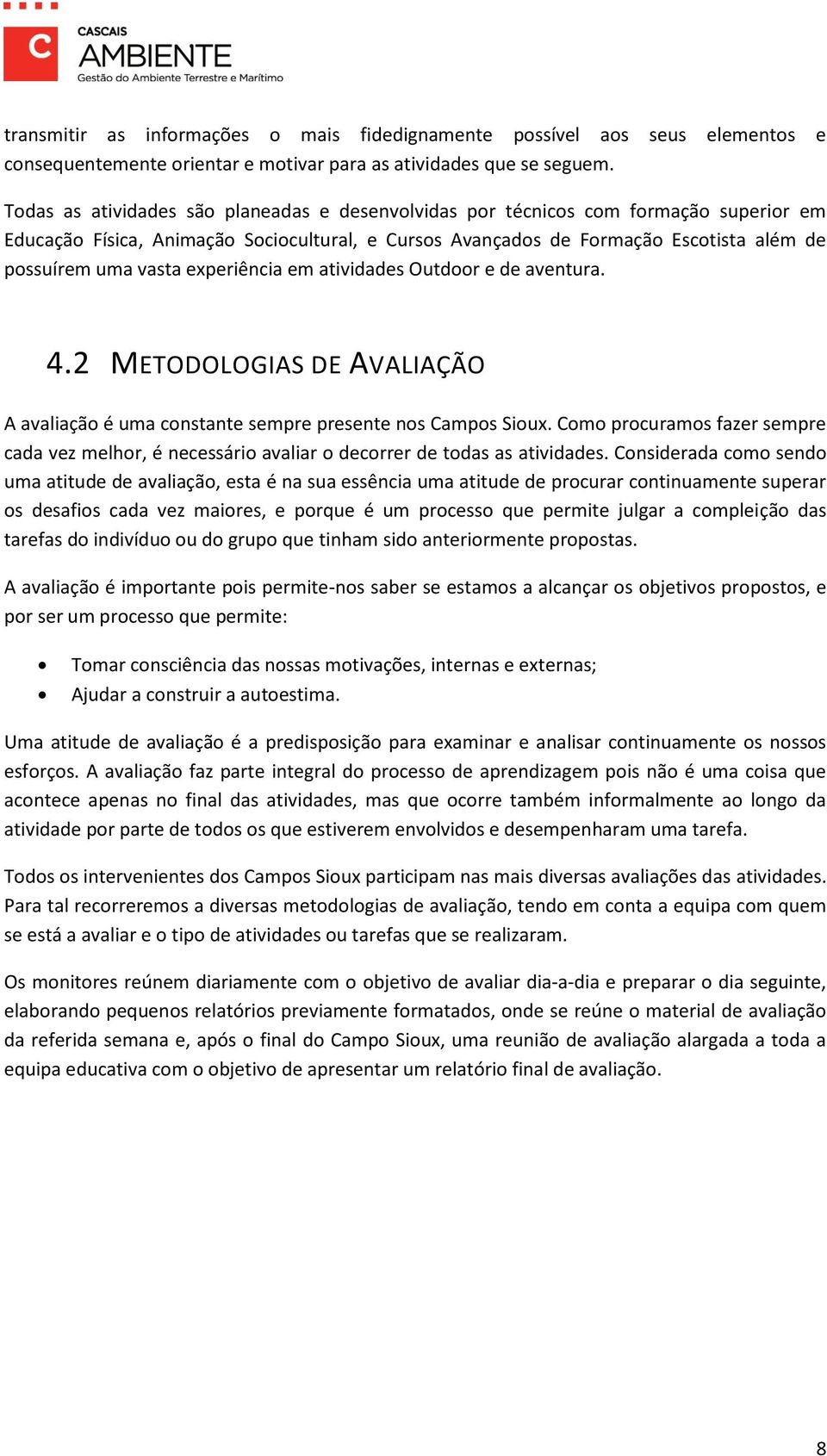 experiência em atividades Outdoor e de aventura. 4.2 METODOLOGIAS DE AVALIAÇÃO A avaliação é uma constante sempre presente nos Campos Sioux.