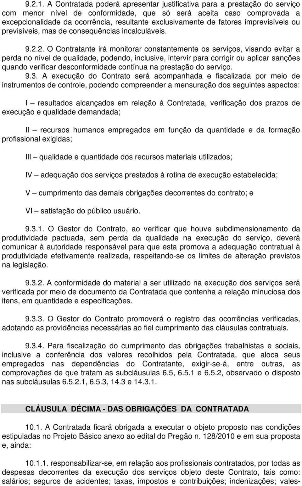 exclusivamente de fatores imprevisíveis ou previsíveis, mas de consequências incalculáveis. 9.2.