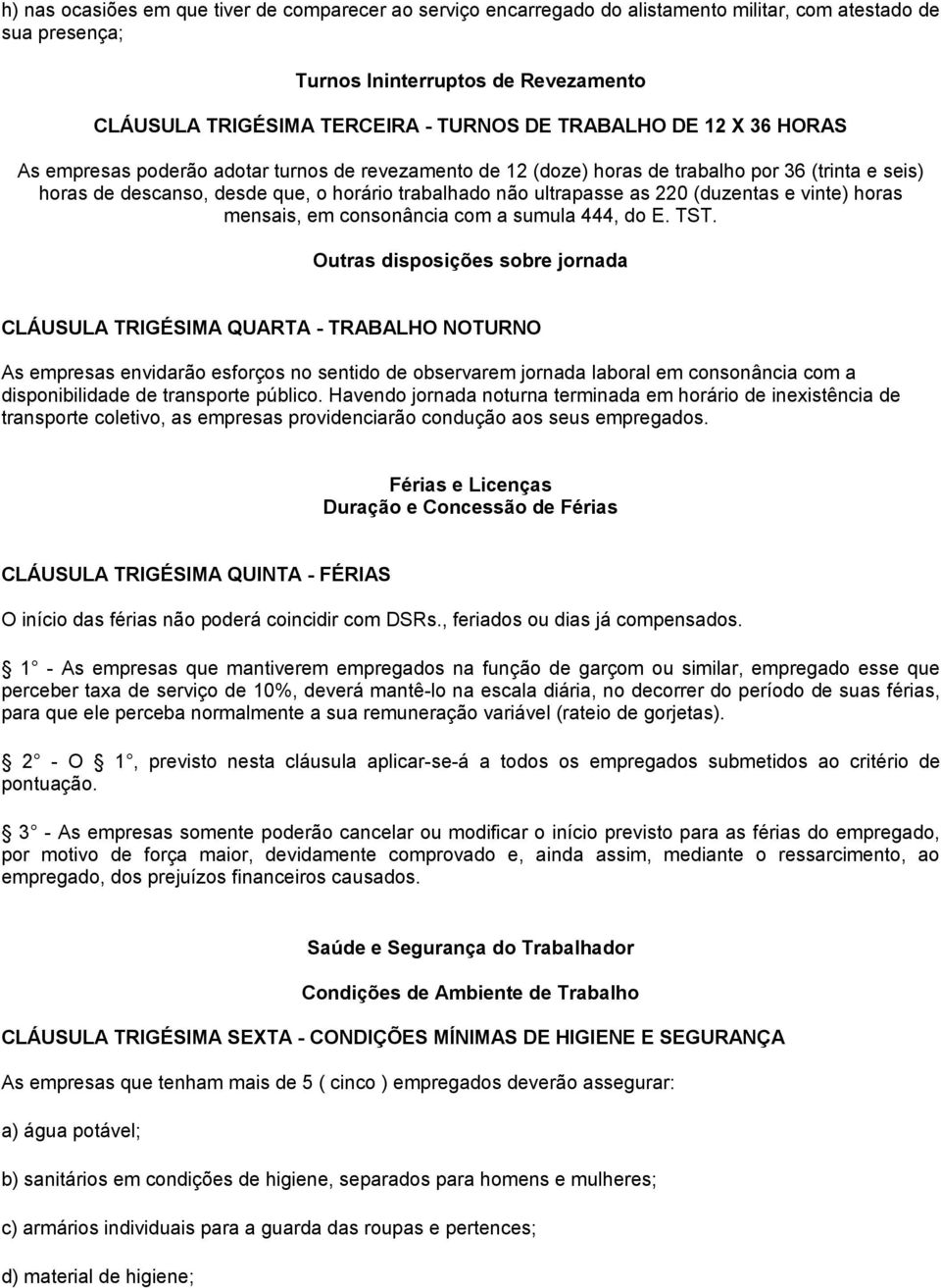 220 (duzentas e vinte) horas mensais, em consonância com a sumula 444, do E. TST.