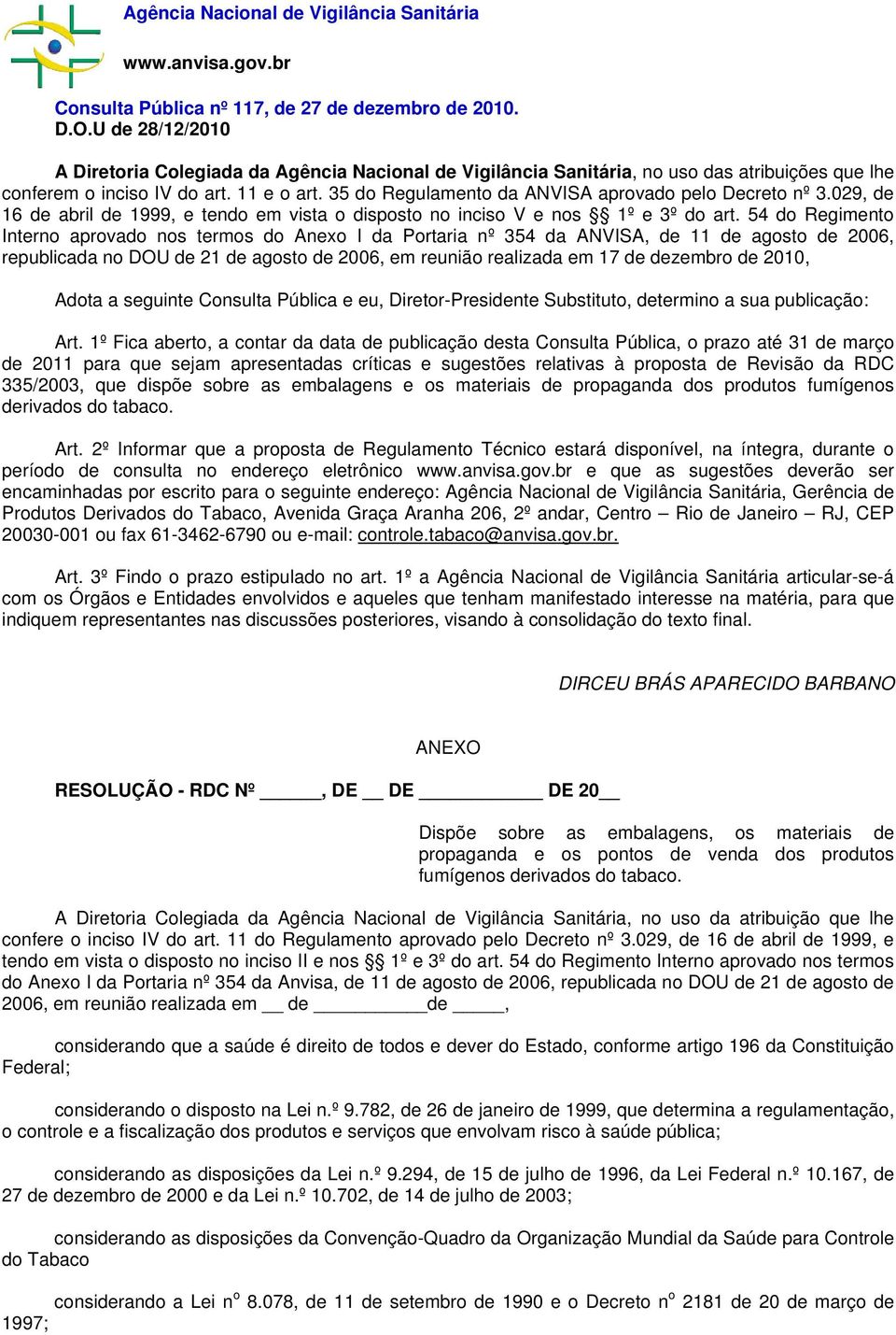 35 do Regulamento da ANVISA aprovado pelo Decreto nº 3.029, de 16 de abril de 1999, e tendo em vista o disposto no inciso V e nos 1º e 3º do art.