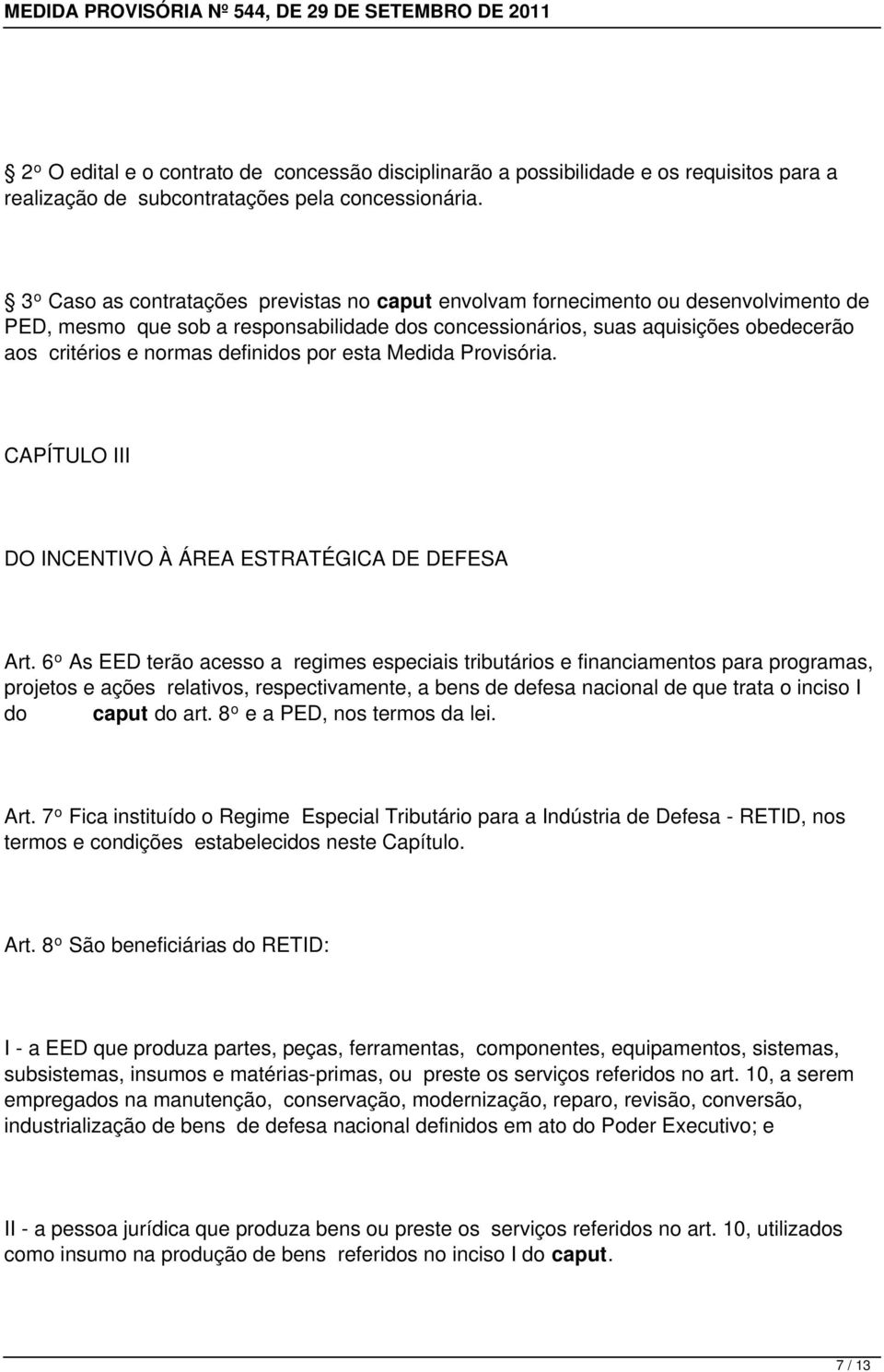 definidos por esta Medida Provisória. CAPÍTULO III DO INCENTIVO À ÁREA ESTRATÉGICA DE DEFESA Art.