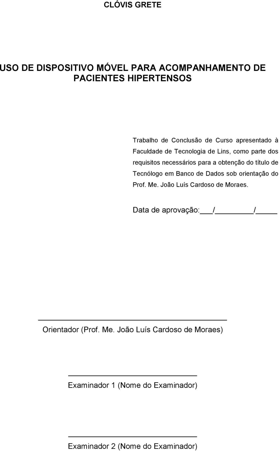 Tecnólogo em Banco de Dados sob orientação do Prof. Me. João Luís Cardoso de Moraes.