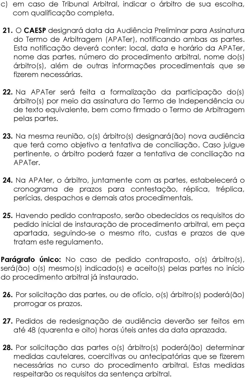 Esta notificação deverá conter: local, data e horário da APATer, nome das partes, número do procedimento arbitral, nome do(s) árbitro(s), além de outras informações procedimentais que se fizerem