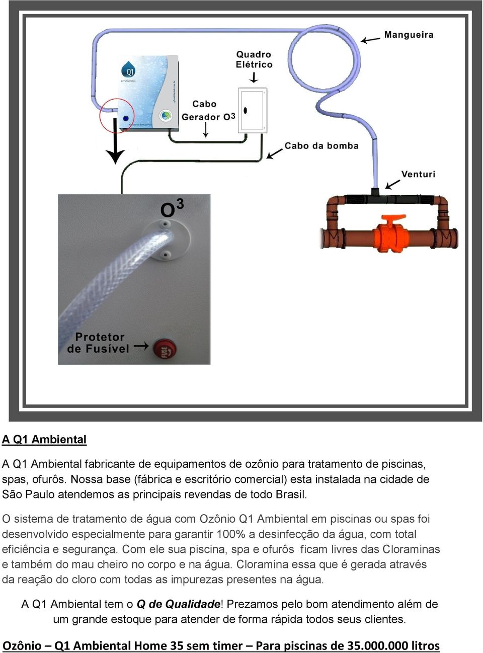 O sistema de tratamento de água com Ozônio Q1 Ambiental em piscinas ou spas foi desenvolvido especialmente para garantir 100% a desinfecção da água, com total eficiência e segurança.