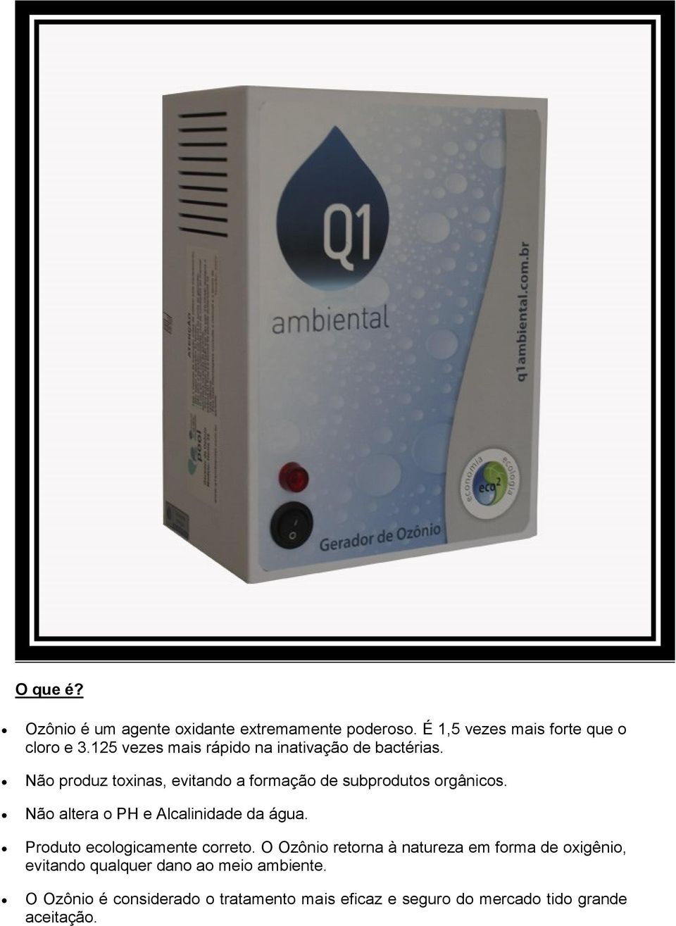 Não altera o PH e Alcalinidade da água. Produto ecologicamente correto.