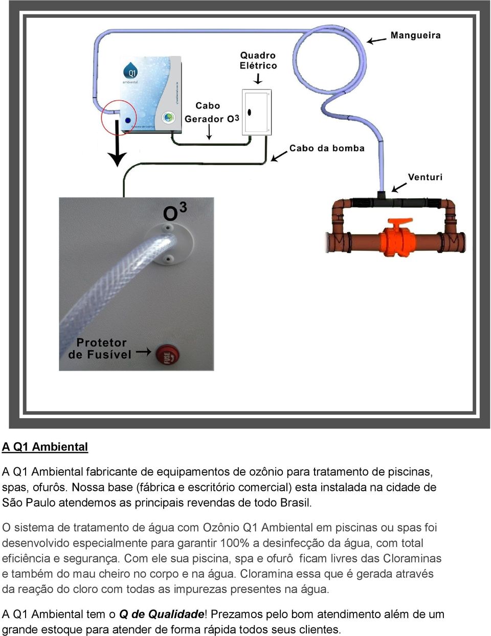 O sistema de tratamento de água com Ozônio Q1 Ambiental em piscinas ou spas foi desenvolvido especialmente para garantir 100% a desinfecção da água, com total eficiência e segurança.