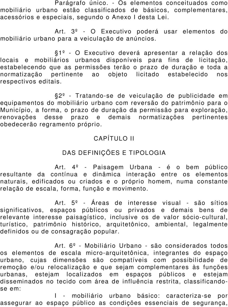 1º - O Executivo deverá apresentar a relação dos locais e mobiliários urbanos disponíveis para fins de licitação, estabelecendo que as permissões terão o prazo de duração e toda a normatização