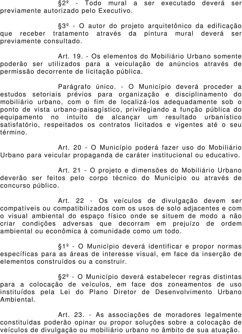 - Os elementos do Mobiliário Urbano somente poderão ser utilizados para a veiculação de anúncios através de permissão decorrente de licitação pública. Parágrafo único.