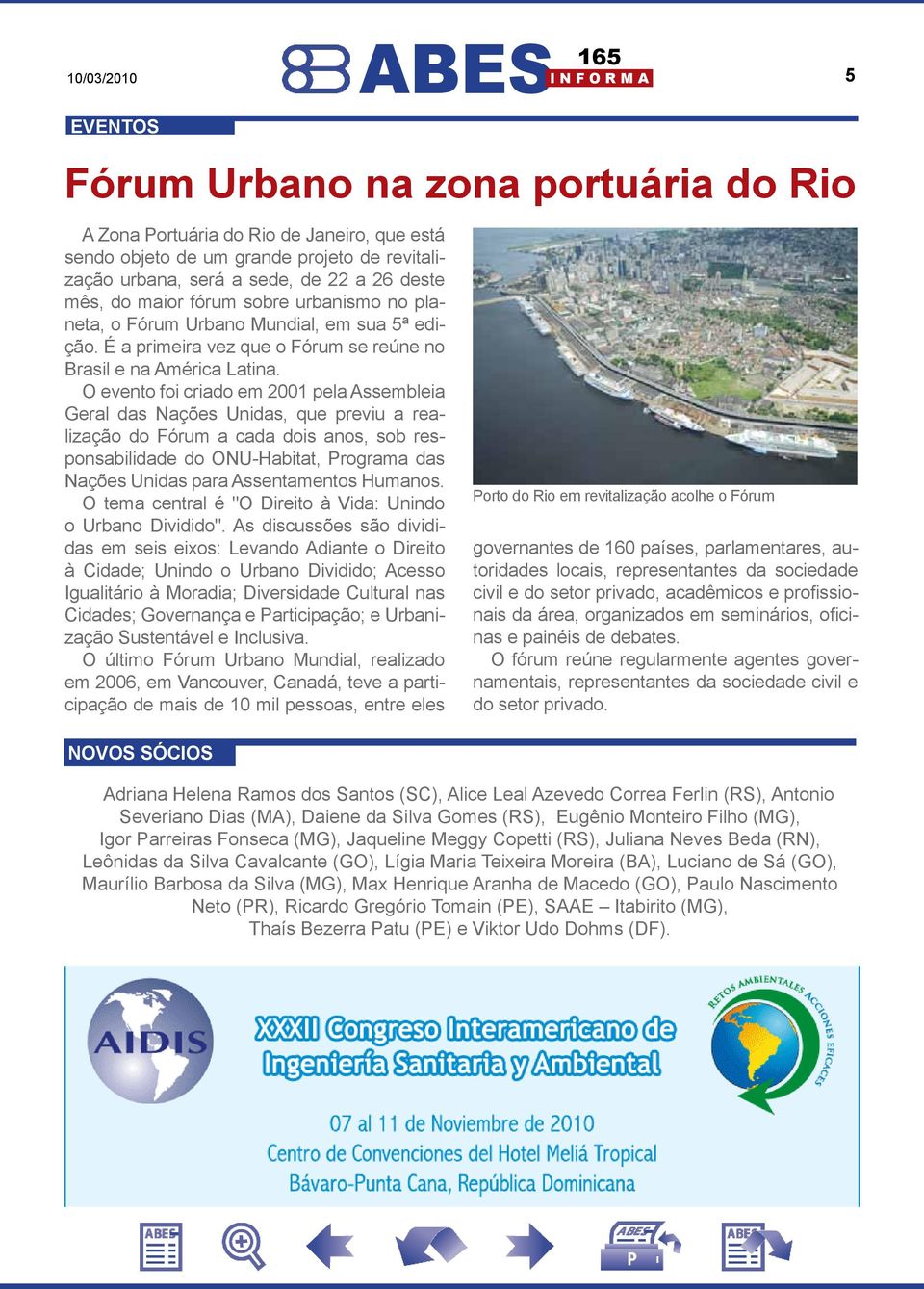 O evento foi criado em 2001 pela Assembleia Geral das ações Unidas, que previu a realização do Fórum a cada dois anos, sob responsabilidade do OU-Habitat, Programa das ações Unidas para Assentamentos