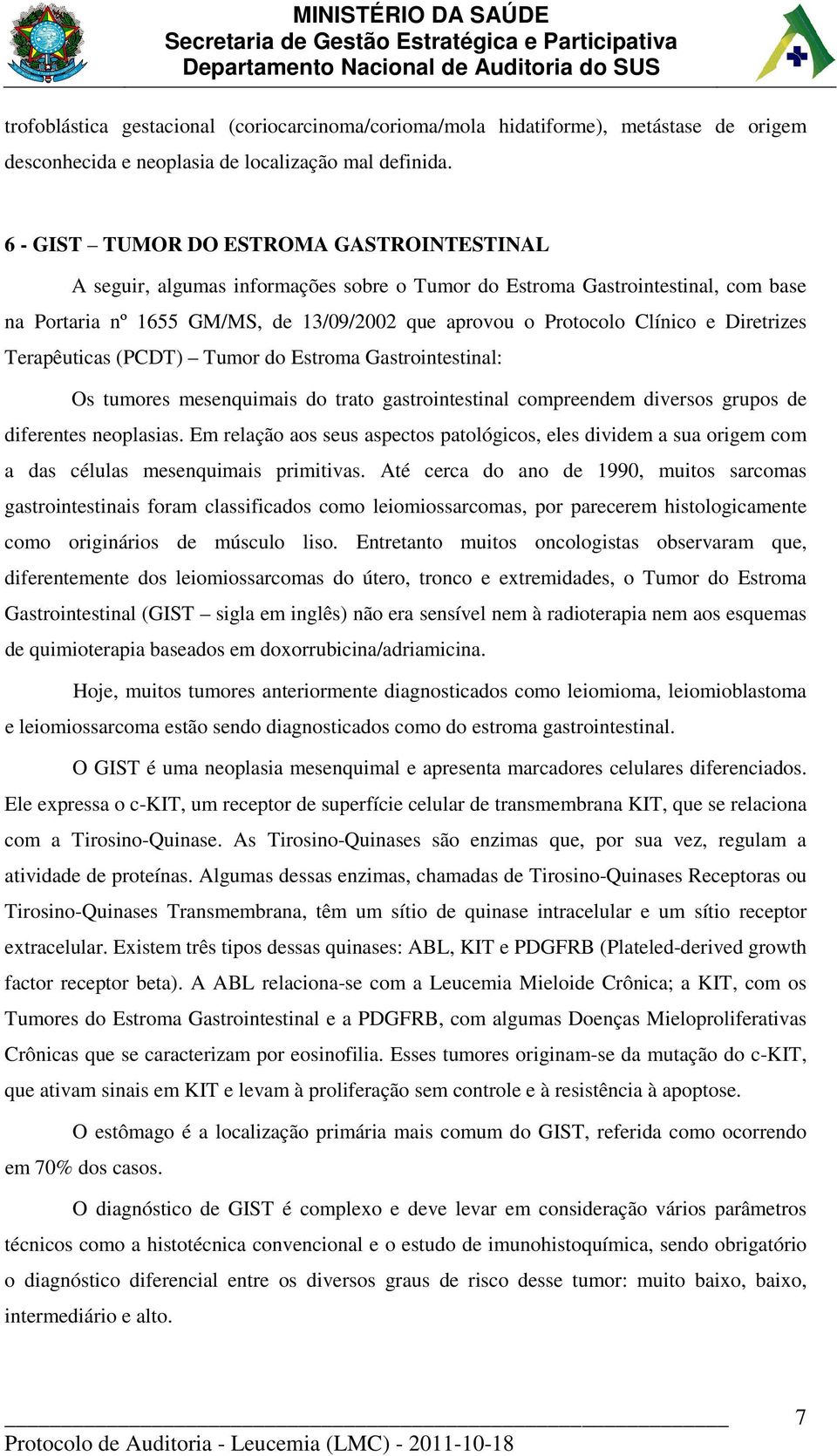 Diretrizes Terapêuticas (PCDT) Tumor do Estroma Gastrointestinal: Os tumores mesenquimais do trato gastrointestinal compreendem diversos grupos de diferentes neoplasias.