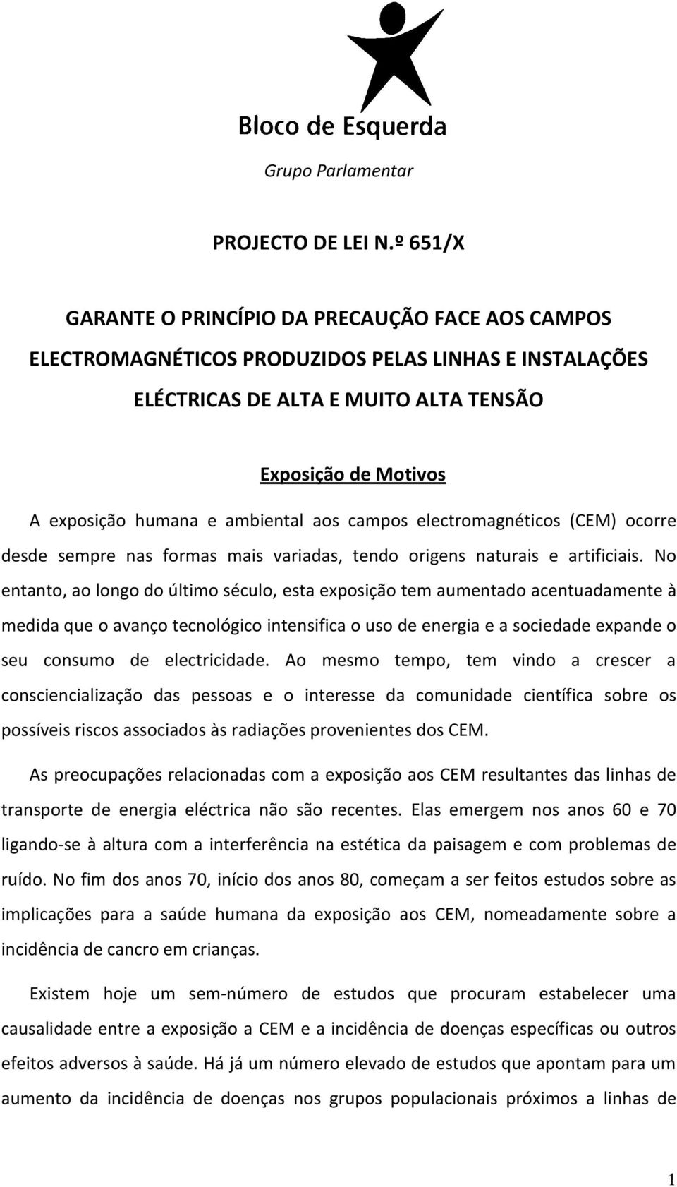 ambiental aos campos electromagnéticos (CEM) ocorre desde sempre nas formas mais variadas, tendo origens naturais e artificiais.