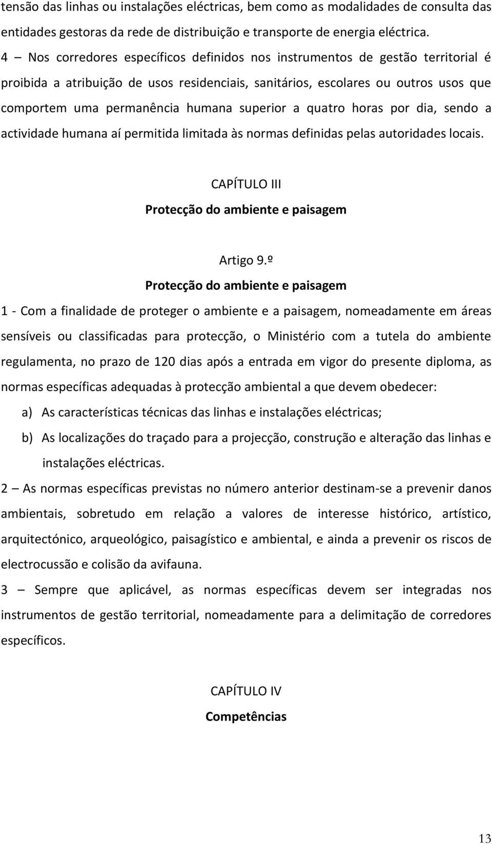 superior a quatro horas por dia, sendo a actividade humana aí permitida limitada às normas definidas pelas autoridades locais. CAPÍTULO III Protecção do ambiente e paisagem Artigo 9.