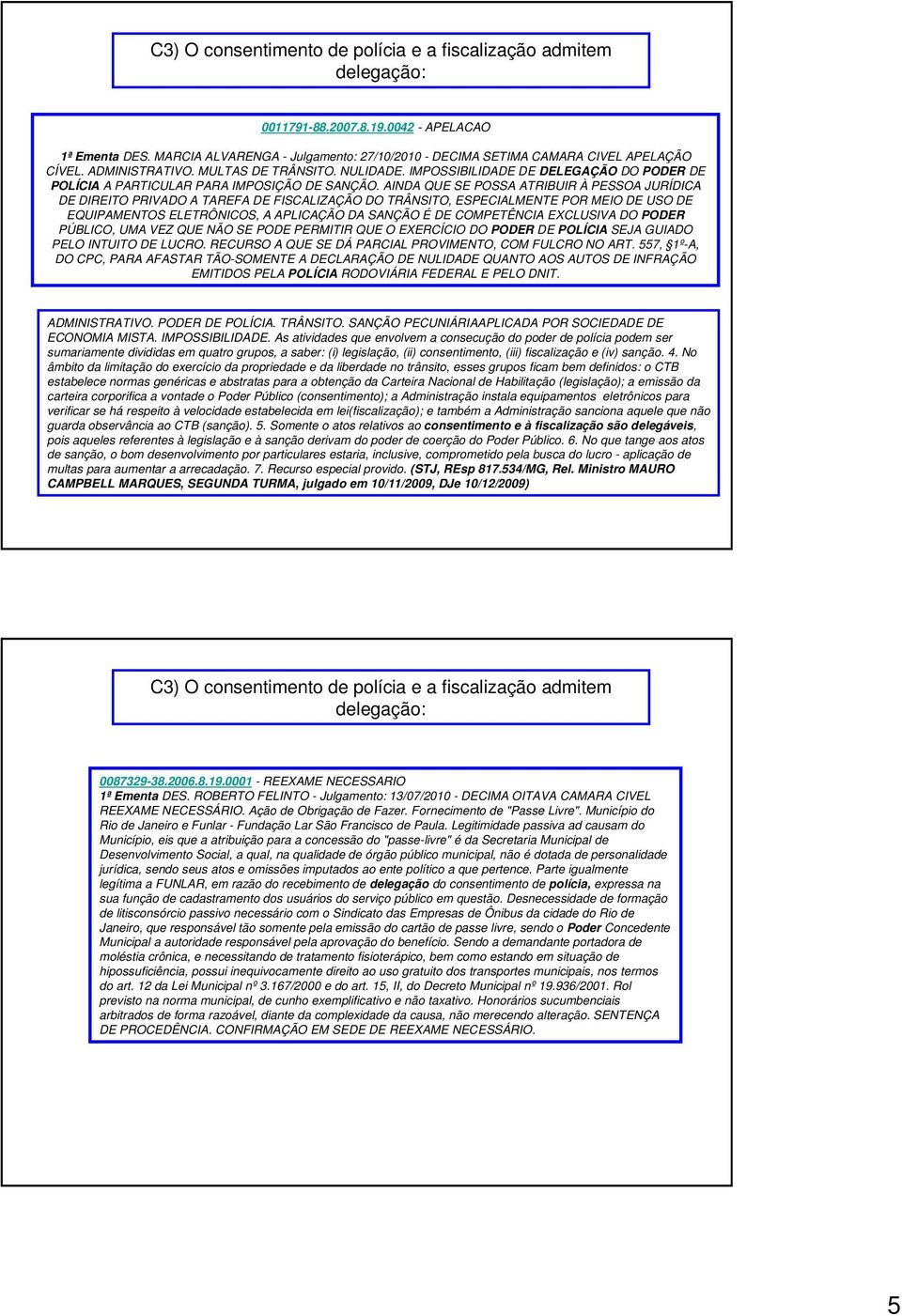 IMPOSSIBILIDADE DE DELEGAÇÃO DO PODER DE POLÍCIA A PARTICULAR PARA IMPOSIÇÃO DE SANÇÃO.