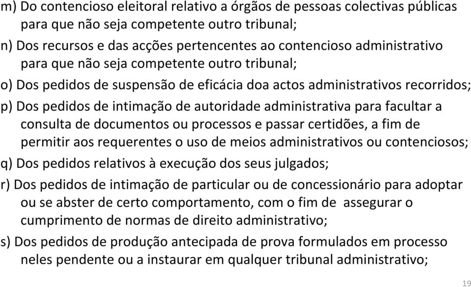 de documentos ou processos e passar certidões, a fim de permitir aos requerentes o uso de meios administrativos ou contenciosos; q) Dos pedidos relativos à execução dos seus julgados; r) Dos pedidos